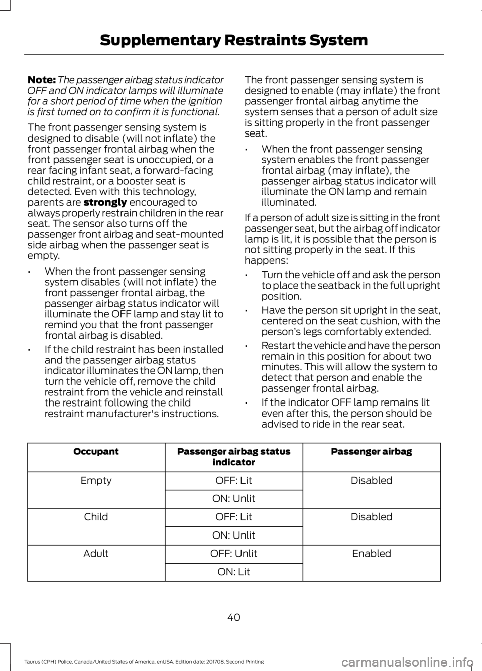 FORD POLICE INTERCEPTOR 2018 Warranty Guide Note:
The passenger airbag status indicator
OFF and ON indicator lamps will illuminate
for a short period of time when the ignition
is first turned on to confirm it is functional.
The front passenger FORD POLICE INTERCEPTOR 2018 Warranty Guide Note:
The passenger airbag status indicator
OFF and ON indicator lamps will illuminate
for a short period of time when the ignition
is first turned on to confirm it is functional.
The front passenger
