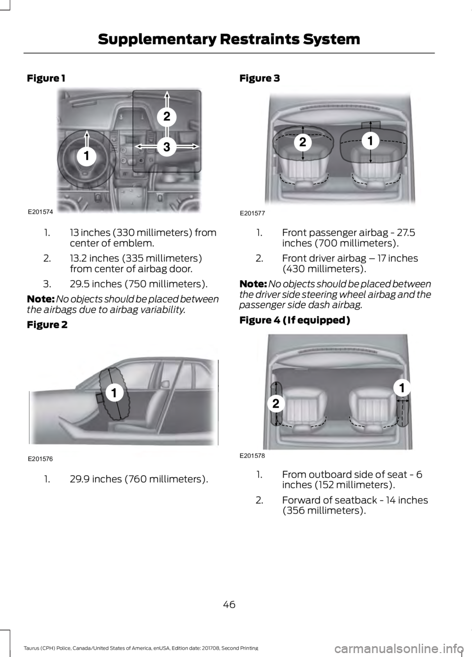 FORD POLICE INTERCEPTOR 2018 Warranty Guide Figure 1
13 inches (330 millimeters) from
center of emblem.
1.
13.2 inches (335 millimeters)
from center of airbag door.
2.
29.5 inches (750 millimeters).
3.
Note: No objects should be placed between
FORD POLICE INTERCEPTOR 2018 Warranty Guide Figure 1
13 inches (330 millimeters) from
center of emblem.
1.
13.2 inches (335 millimeters)
from center of airbag door.
2.
29.5 inches (750 millimeters).
3.
Note: No objects should be placed between