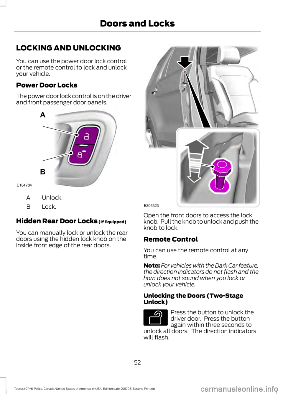 FORD POLICE INTERCEPTOR 2018 Warranty Guide LOCKING AND UNLOCKING
You can use the power door lock control
or the remote control to lock and unlock
your vehicle.
Power Door Locks
The power door lock control is on the driver
and front passenger d FORD POLICE INTERCEPTOR 2018 Warranty Guide LOCKING AND UNLOCKING
You can use the power door lock control
or the remote control to lock and unlock
your vehicle.
Power Door Locks
The power door lock control is on the driver
and front passenger d
