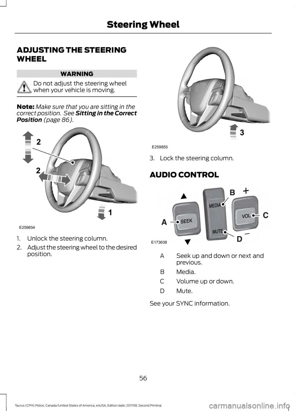 FORD POLICE INTERCEPTOR 2018 Warranty Guide ADJUSTING THE STEERING
WHEEL
WARNING
Do not adjust the steering wheel
when your vehicle is moving.
Note:
Make sure that you are sitting in the
correct position. See Sitting in the Correct
Position (p FORD POLICE INTERCEPTOR 2018 Warranty Guide ADJUSTING THE STEERING
WHEEL
WARNING
Do not adjust the steering wheel
when your vehicle is moving.
Note:
Make sure that you are sitting in the
correct position. See Sitting in the Correct
Position (p