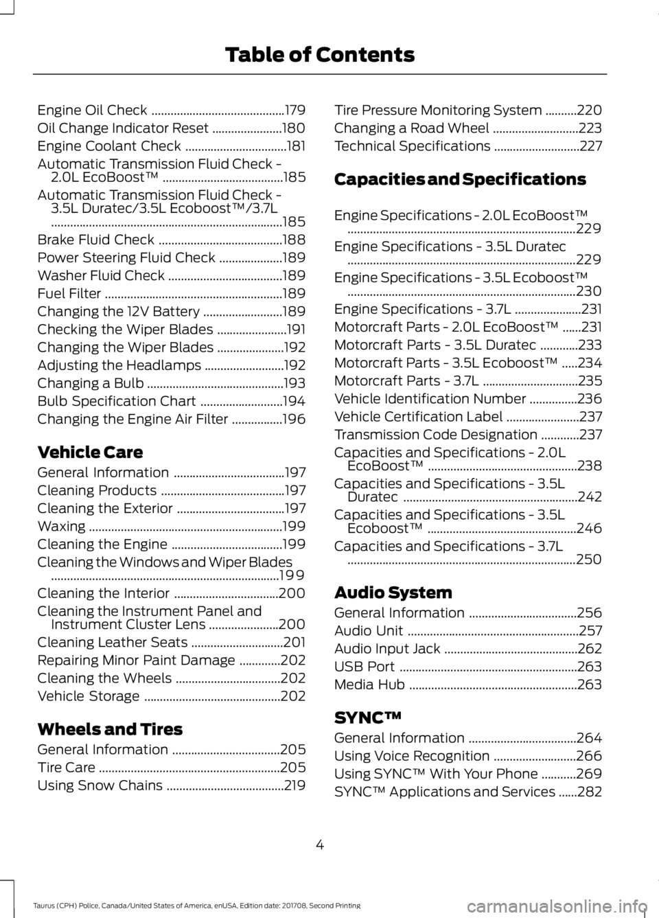 FORD POLICE INTERCEPTOR 2018  Warranty Guide Engine Oil Check
..........................................179
Oil Change Indicator Reset ......................
180
Engine Coolant Check ................................
181
Automatic Transmission Fl