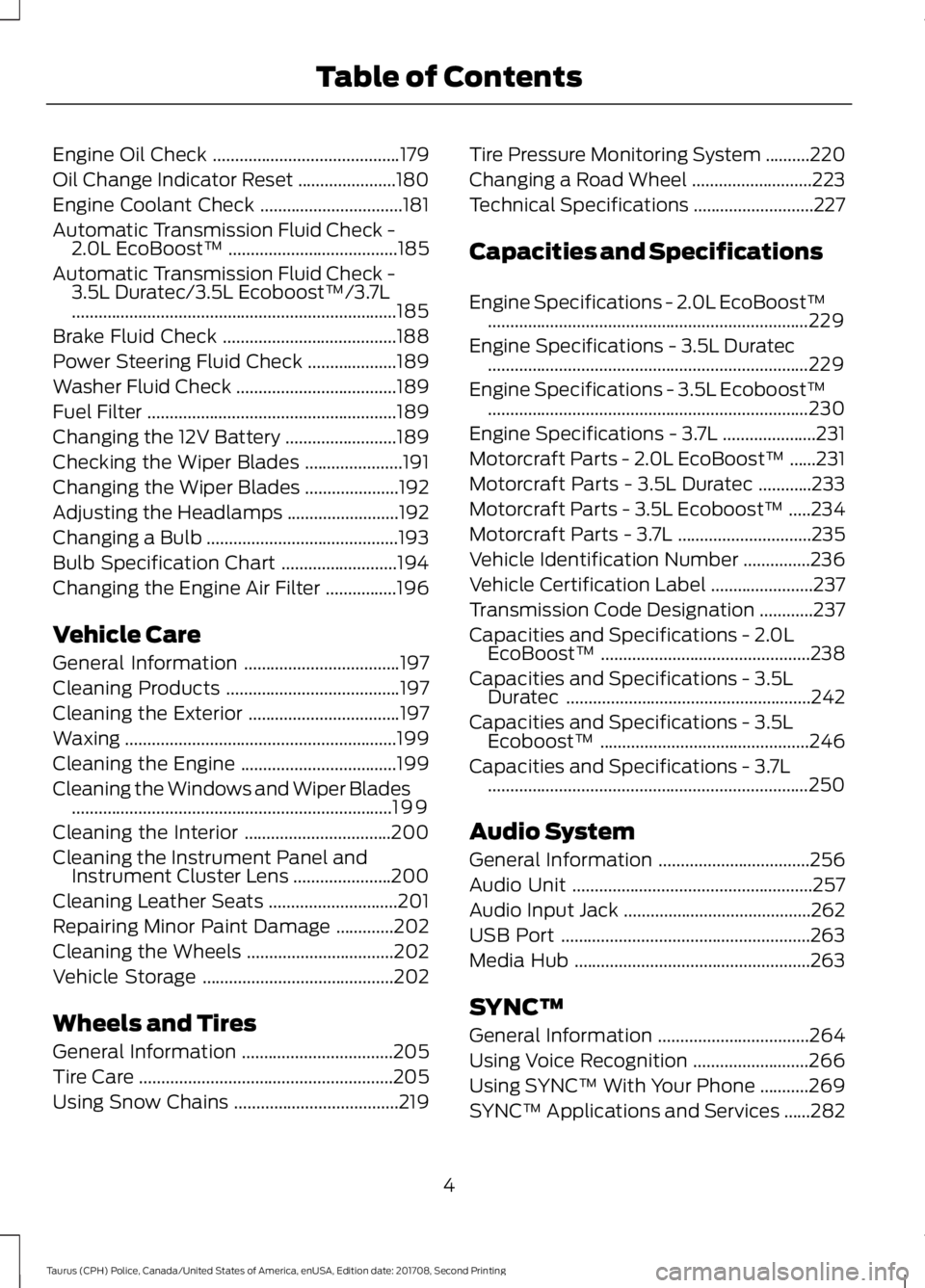 FORD POLICE INTERCEPTOR 2018 Warranty Guide Engine Oil Check
..........................................179
Oil Change Indicator Reset ......................
180
Engine Coolant Check ................................
181
Automatic Transmission Fl FORD POLICE INTERCEPTOR 2018 Warranty Guide Engine Oil Check
..........................................179
Oil Change Indicator Reset ......................
180
Engine Coolant Check ................................
181
Automatic Transmission Fl