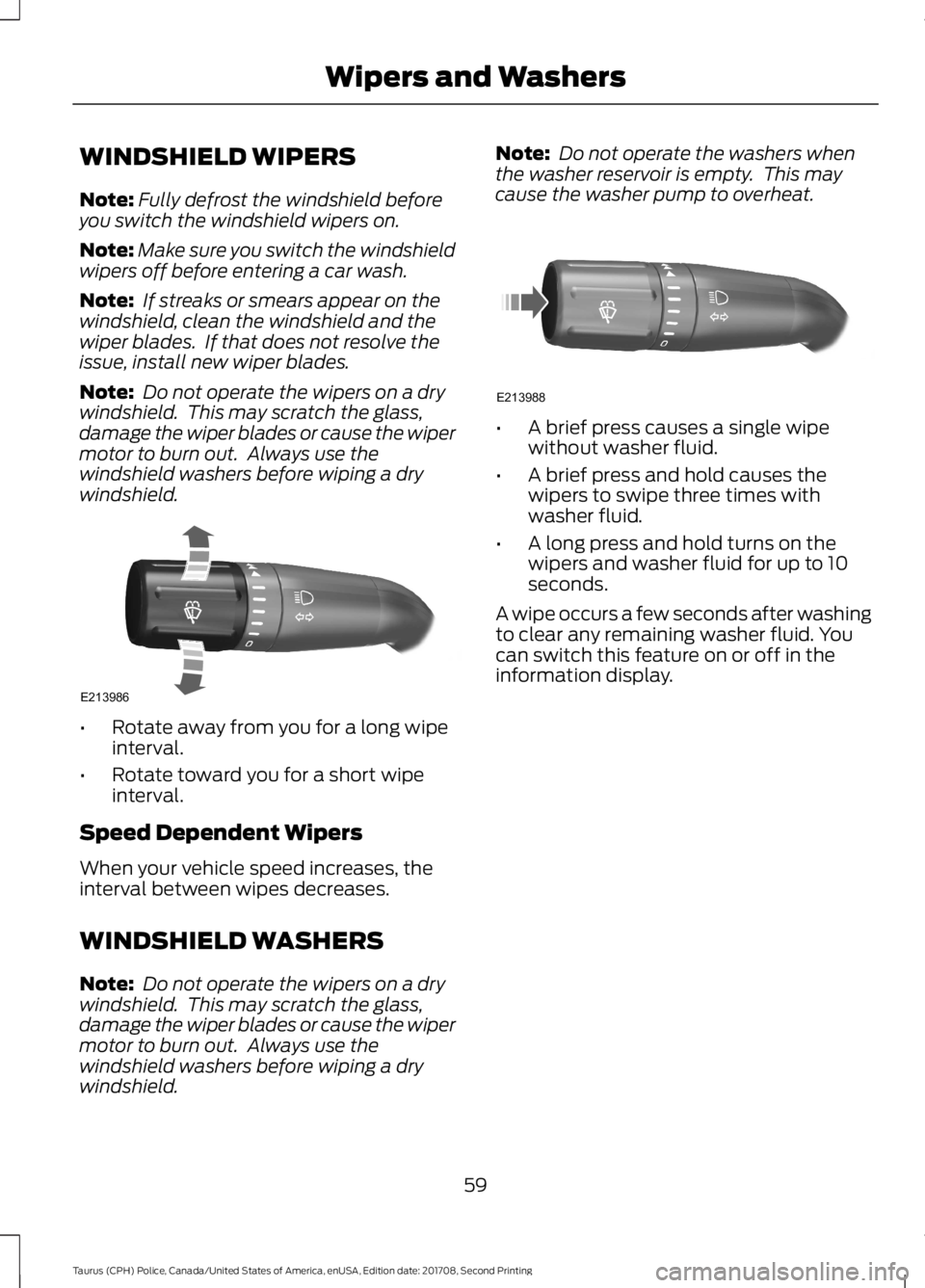 FORD POLICE INTERCEPTOR 2018 Warranty Guide WINDSHIELD WIPERS
Note:
Fully defrost the windshield before
you switch the windshield wipers on.
Note: Make sure you switch the windshield
wipers off before entering a car wash.
Note: If streaks or s FORD POLICE INTERCEPTOR 2018 Warranty Guide WINDSHIELD WIPERS
Note:
Fully defrost the windshield before
you switch the windshield wipers on.
Note: Make sure you switch the windshield
wipers off before entering a car wash.
Note: If streaks or s