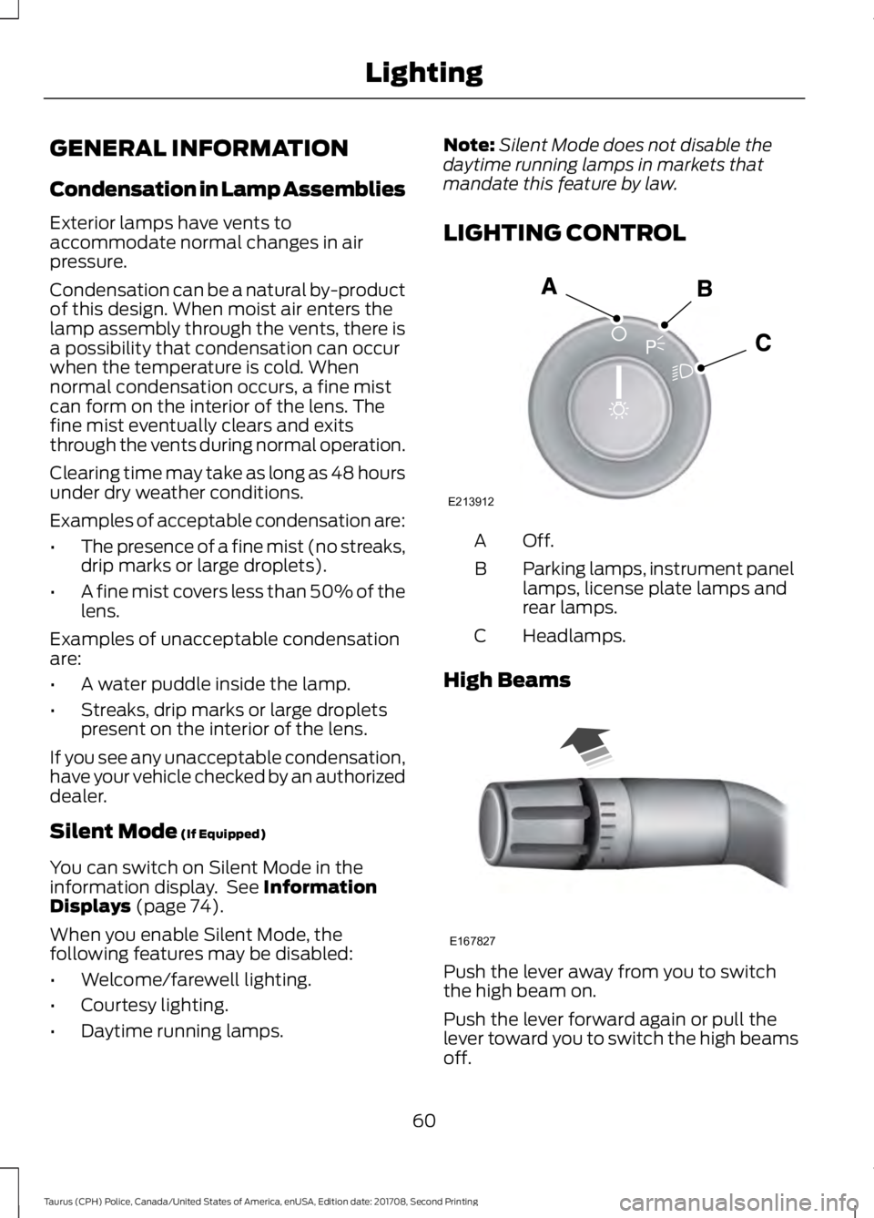 FORD POLICE INTERCEPTOR 2018 Warranty Guide GENERAL INFORMATION
Condensation in Lamp Assemblies
Exterior lamps have vents to
accommodate normal changes in air
pressure.
Condensation can be a natural by-product
of this design. When moist air ent FORD POLICE INTERCEPTOR 2018 Warranty Guide GENERAL INFORMATION
Condensation in Lamp Assemblies
Exterior lamps have vents to
accommodate normal changes in air
pressure.
Condensation can be a natural by-product
of this design. When moist air ent