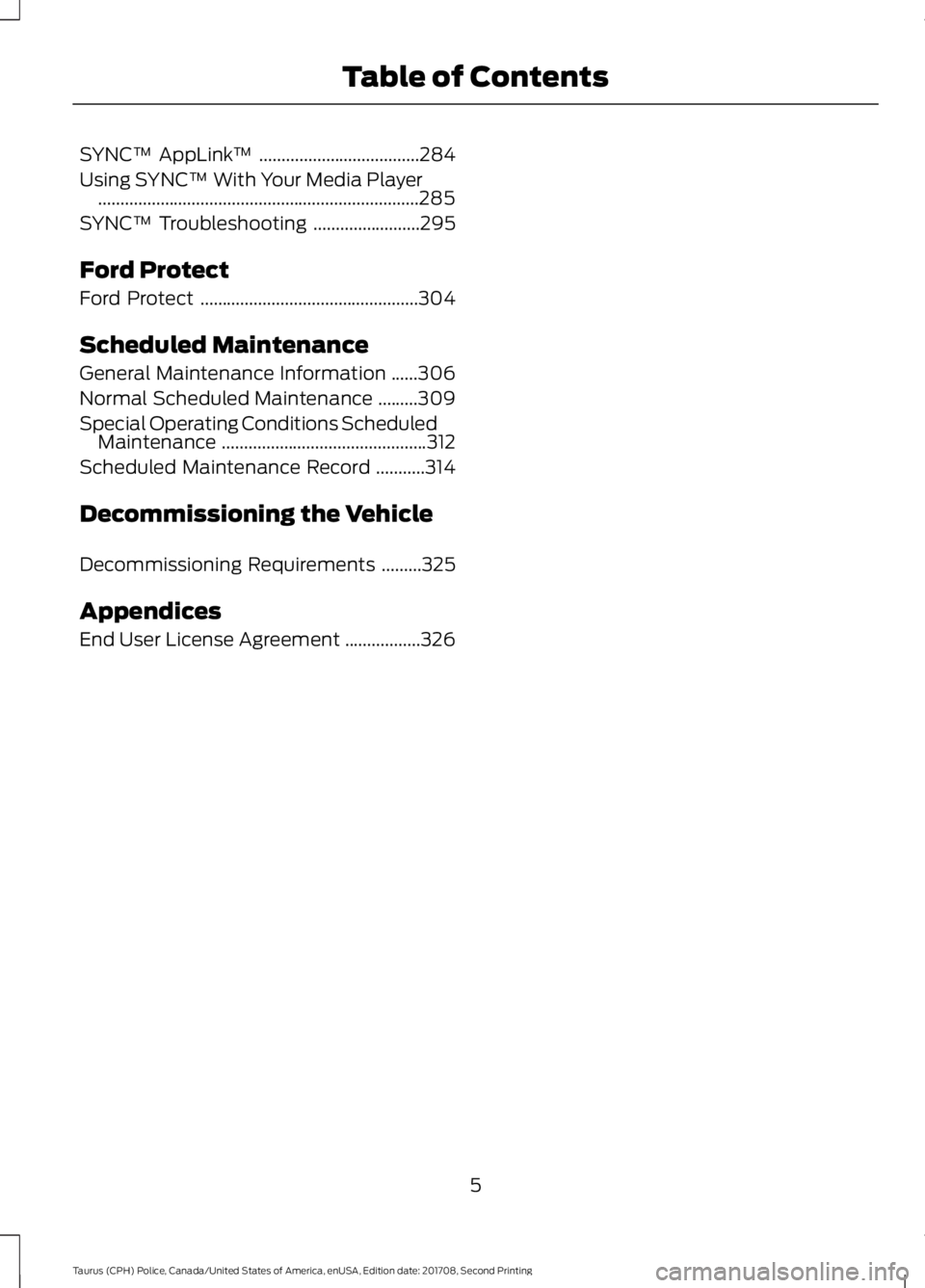 FORD POLICE INTERCEPTOR 2018  Warranty Guide SYNC™ AppLink
™....................................284
Using SYNC™ With Your Media Player ........................................................................\
285
SYNC™ Troubleshooting .