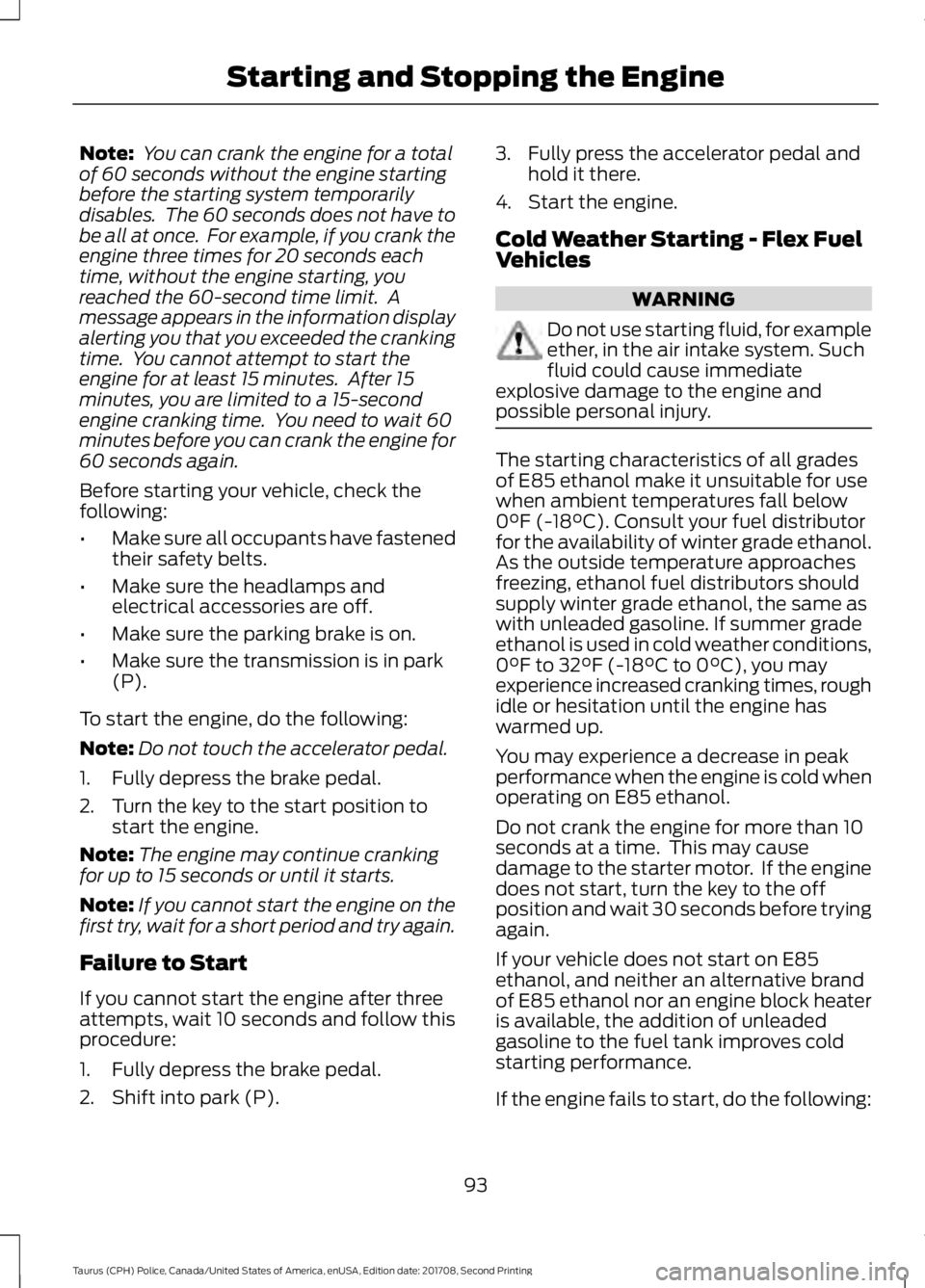 FORD POLICE INTERCEPTOR 2018 Warranty Guide Note:
You can crank the engine for a total
of 60 seconds without the engine starting
before the starting system temporarily
disables. The 60 seconds does not have to
be all at once. For example, if FORD POLICE INTERCEPTOR 2018 Warranty Guide Note:
You can crank the engine for a total
of 60 seconds without the engine starting
before the starting system temporarily
disables. The 60 seconds does not have to
be all at once. For example, if
