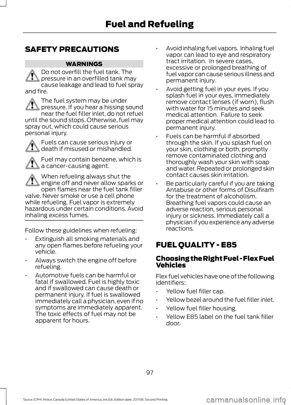 FORD POLICE INTERCEPTOR 2018 Warranty Guide SAFETY PRECAUTIONS
WARNINGS
Do not overfill the fuel tank. The
pressure in an overfilled tank may
cause leakage and lead to fuel spray
and fire. The fuel system may be under
pressure. If you hear a hi FORD POLICE INTERCEPTOR 2018 Warranty Guide SAFETY PRECAUTIONS
WARNINGS
Do not overfill the fuel tank. The
pressure in an overfilled tank may
cause leakage and lead to fuel spray
and fire. The fuel system may be under
pressure. If you hear a hi