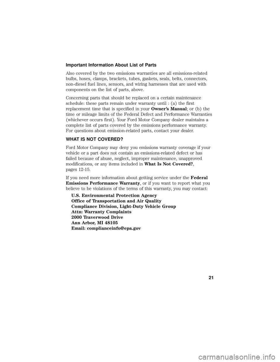 FORD POLICE INTERCEPTOR 2018 Owners Manual Important Information About List of Parts
Also covered by the two emissions warranties are all emissions-related
bulbs, hoses, clamps, brackets, tubes, gaskets, seals, belts, connectors,
non-diesel fu FORD POLICE INTERCEPTOR 2018 Owners Manual Important Information About List of Parts
Also covered by the two emissions warranties are all emissions-related
bulbs, hoses, clamps, brackets, tubes, gaskets, seals, belts, connectors,
non-diesel fu