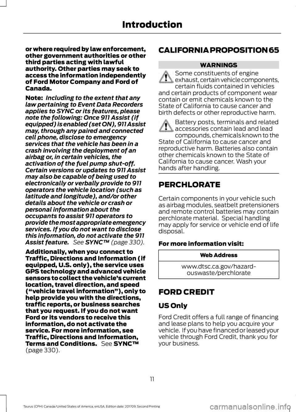 FORD TAURUS 2018 Owners Manual or where required by law enforcement,
other government authorities or other
third parties acting with lawful
authority. Other parties may seek to
access the information independently
of Ford Motor Com FORD TAURUS 2018 Owners Manual or where required by law enforcement,
other government authorities or other
third parties acting with lawful
authority. Other parties may seek to
access the information independently
of Ford Motor Com
