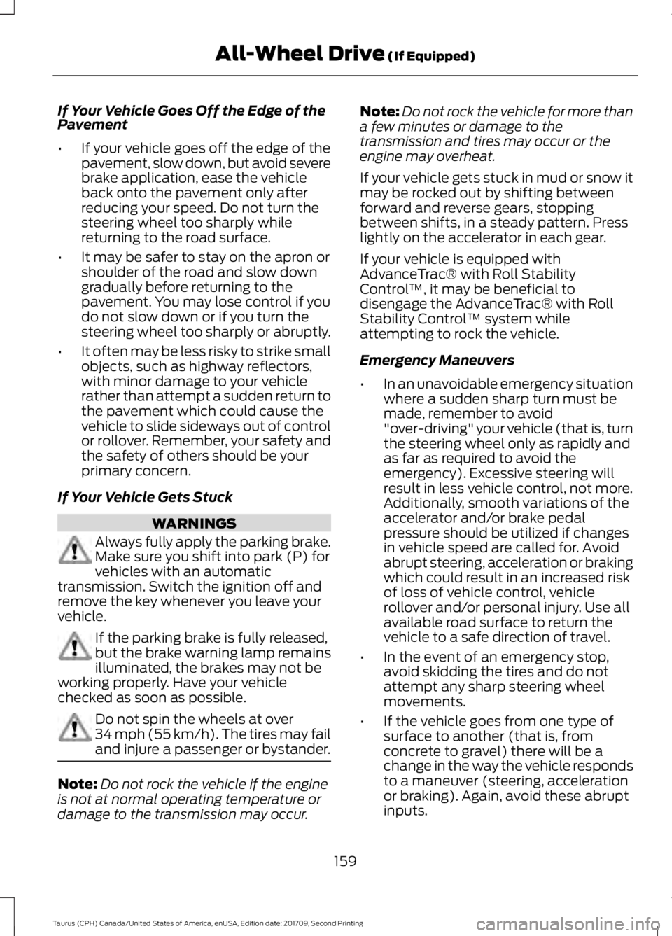 FORD TAURUS 2018 Owners Manual If Your Vehicle Goes Off the Edge of the
Pavement
•
If your vehicle goes off the edge of the
pavement, slow down, but avoid severe
brake application, ease the vehicle
back onto the pavement only aft FORD TAURUS 2018 Owners Manual If Your Vehicle Goes Off the Edge of the
Pavement
•
If your vehicle goes off the edge of the
pavement, slow down, but avoid severe
brake application, ease the vehicle
back onto the pavement only aft