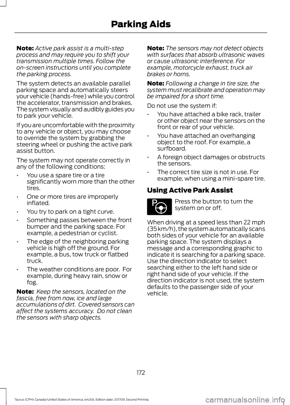 FORD TAURUS 2018 Owners Manual Note:
Active park assist is a multi-step
process and may require you to shift your
transmission multiple times. Follow the
on-screen instructions until you complete
the parking process.
The system det FORD TAURUS 2018 Owners Manual Note:
Active park assist is a multi-step
process and may require you to shift your
transmission multiple times. Follow the
on-screen instructions until you complete
the parking process.
The system det