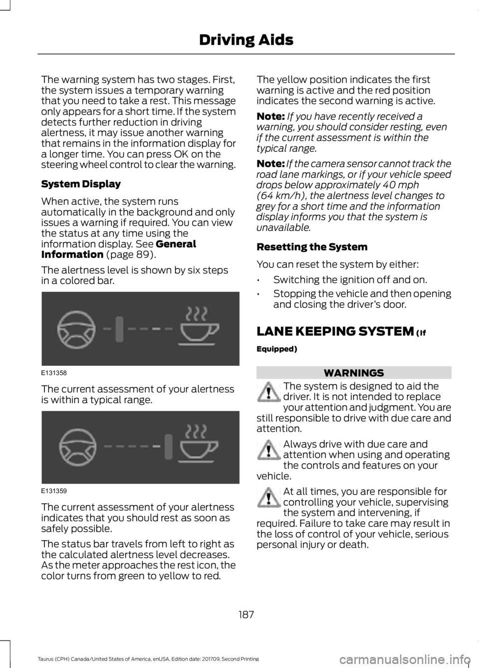 FORD TAURUS 2018 Owners Guide The warning system has two stages. First,
the system issues a temporary warning
that you need to take a rest. This message
only appears for a short time. If the system
detects further reduction in dri FORD TAURUS 2018 Owners Guide The warning system has two stages. First,
the system issues a temporary warning
that you need to take a rest. This message
only appears for a short time. If the system
detects further reduction in dri