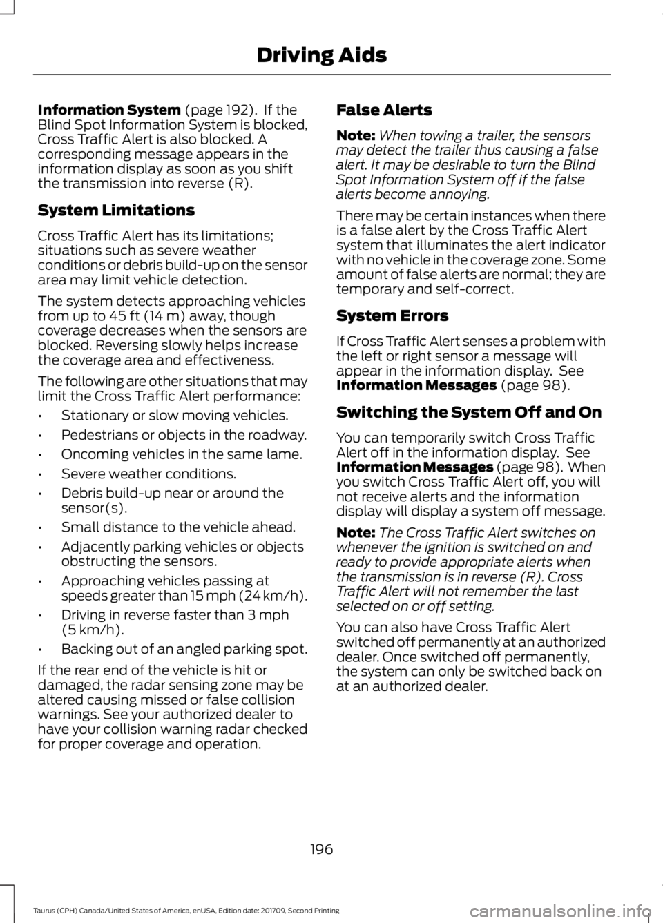 FORD TAURUS 2018 Service Manual Information System (page 192). If the
Blind Spot Information System is blocked,
Cross Traffic Alert is also blocked. A
corresponding message appears in the
information display as soon as you shift
th FORD TAURUS 2018 Service Manual Information System (page 192). If the
Blind Spot Information System is blocked,
Cross Traffic Alert is also blocked. A
corresponding message appears in the
information display as soon as you shift
th