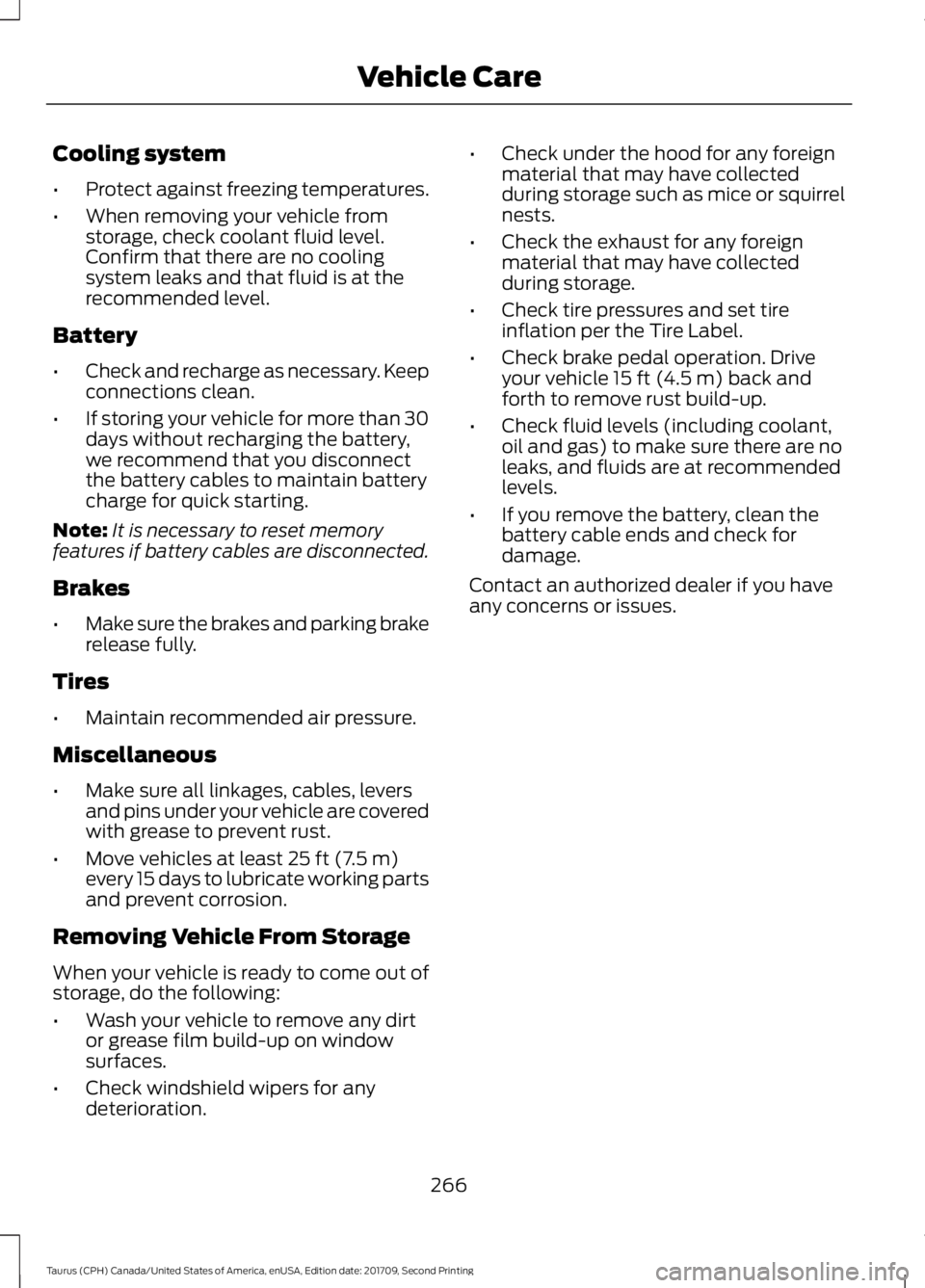 FORD TAURUS 2018 Owners Manual Cooling system
•
Protect against freezing temperatures.
• When removing your vehicle from
storage, check coolant fluid level.
Confirm that there are no cooling
system leaks and that fluid is at th FORD TAURUS 2018 Owners Manual Cooling system
•
Protect against freezing temperatures.
• When removing your vehicle from
storage, check coolant fluid level.
Confirm that there are no cooling
system leaks and that fluid is at th