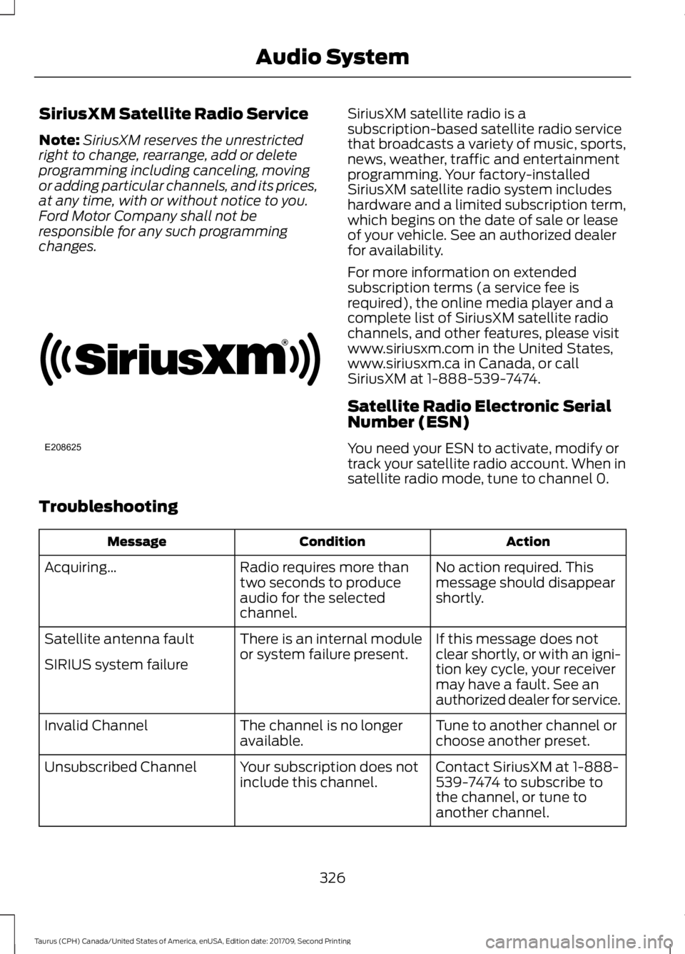 FORD TAURUS 2018 Owners Manual SiriusXM Satellite Radio Service
Note:
SiriusXM reserves the unrestricted
right to change, rearrange, add or delete
programming including canceling, moving
or adding particular channels, and its price FORD TAURUS 2018 Owners Manual SiriusXM Satellite Radio Service
Note:
SiriusXM reserves the unrestricted
right to change, rearrange, add or delete
programming including canceling, moving
or adding particular channels, and its price