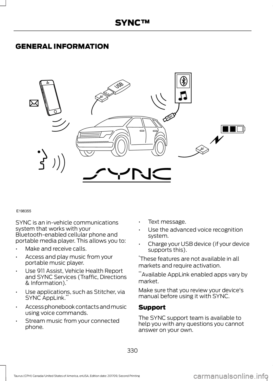 FORD TAURUS 2018  Owners Manual GENERAL INFORMATION
SYNC is an in-vehicle communications
system that works with your
Bluetooth-enabled cellular phone and
portable media player. This allows you to:
•
Make and receive calls.
• Acc