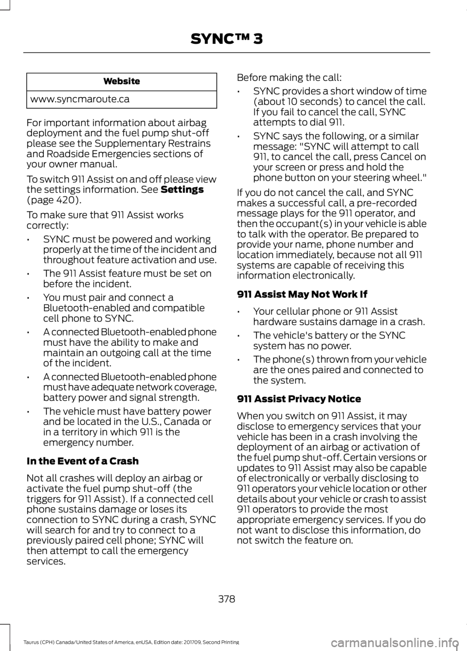 FORD TAURUS 2018 Owners Manual Website
www.syncmaroute.ca
For important information about airbag
deployment and the fuel pump shut-off
please see the Supplementary Restrains
and Roadside Emergencies sections of
your owner manual.
T FORD TAURUS 2018 Owners Manual Website
www.syncmaroute.ca
For important information about airbag
deployment and the fuel pump shut-off
please see the Supplementary Restrains
and Roadside Emergencies sections of
your owner manual.
T