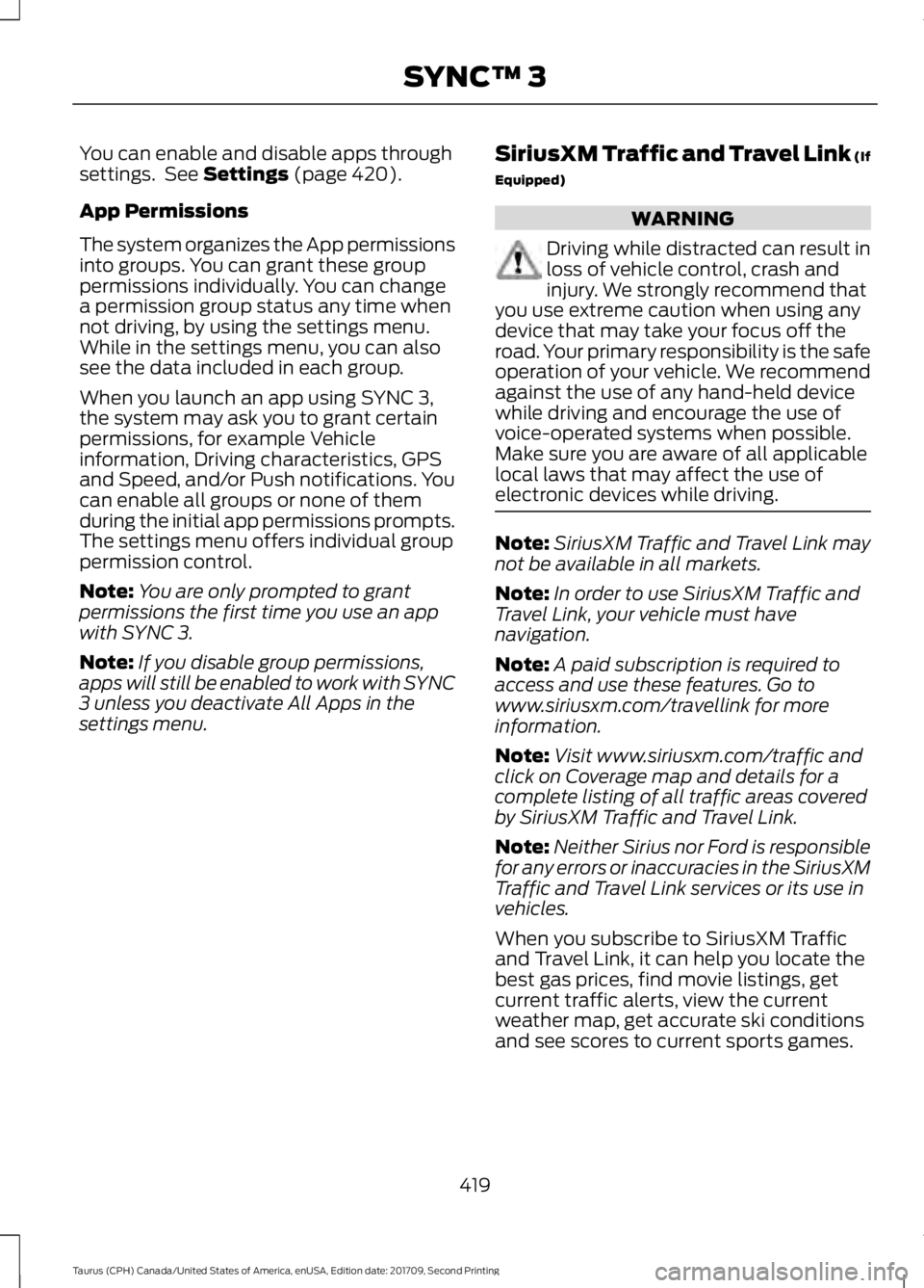 FORD TAURUS 2018 Owners Manual You can enable and disable apps through
settings. See Settings (page 420).
App Permissions
The system organizes the App permissions
into groups. You can grant these group
permissions individually. Yo FORD TAURUS 2018 Owners Manual You can enable and disable apps through
settings. See Settings (page 420).
App Permissions
The system organizes the App permissions
into groups. You can grant these group
permissions individually. Yo