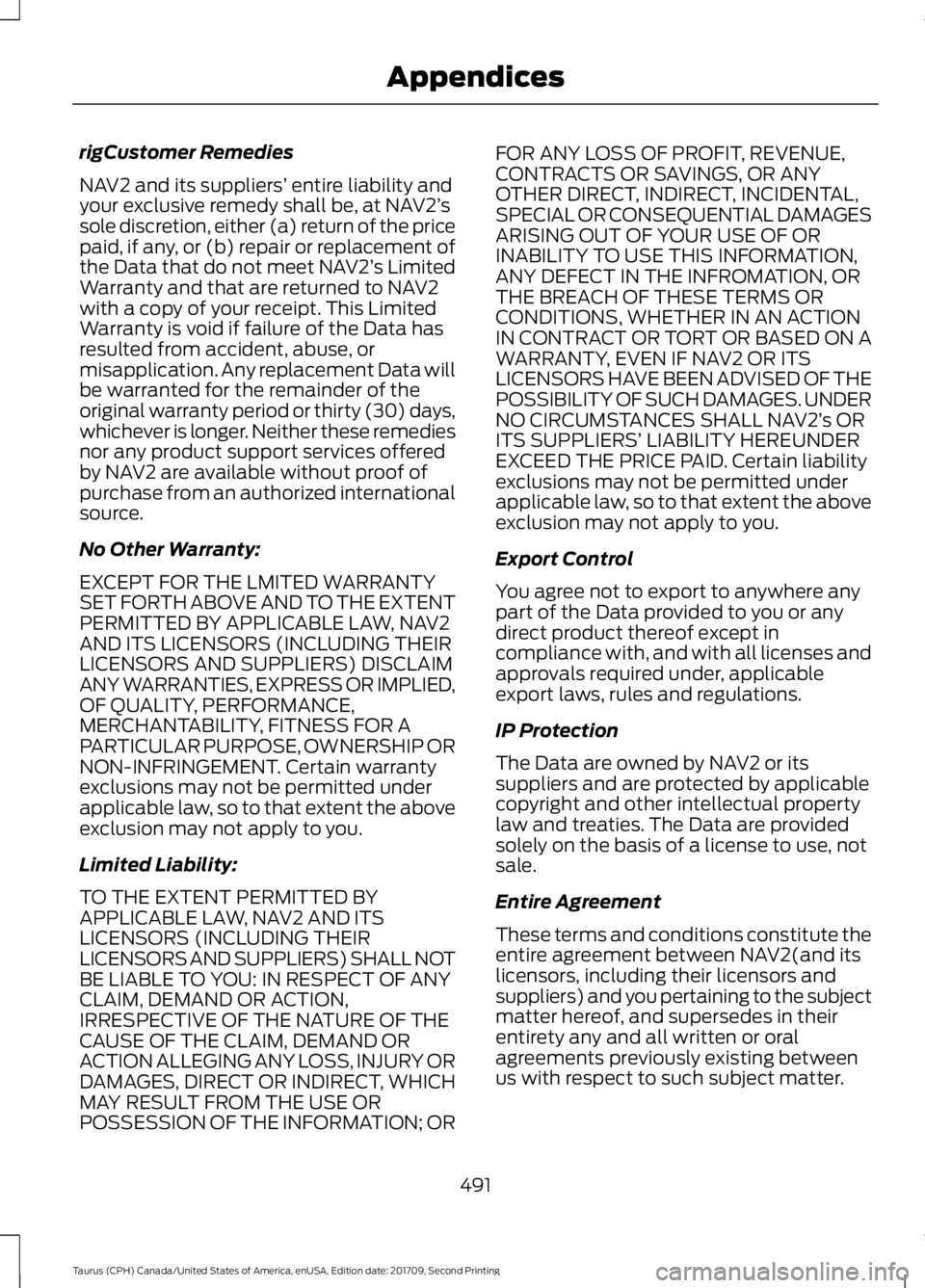 FORD TAURUS 2018  Owners Manual rigCustomer Remedies
NAV2 and its suppliers’
 entire liability and
your exclusive remedy shall be, at NAV2’ s
sole discretion, either (a) return of the price
paid, if any, or (b) repair or replace