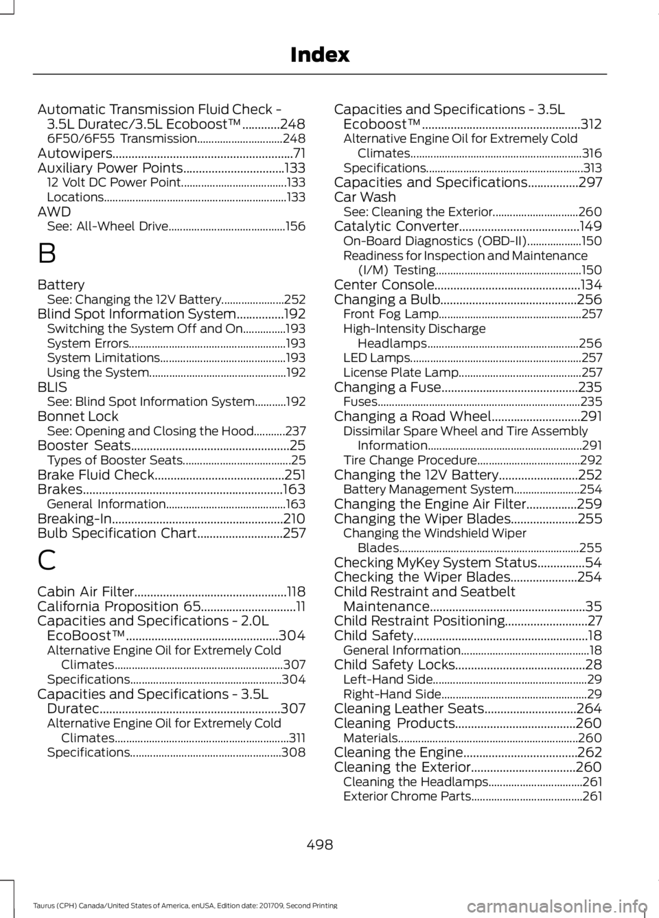 FORD TAURUS 2018 Owners Manual Automatic Transmission Fluid Check -
3.5L Duratec/3.5L Ecoboost™............248
6F50/6F55 Transmission.............................. 248
Autowipers................................................... FORD TAURUS 2018 Owners Manual Automatic Transmission Fluid Check -
3.5L Duratec/3.5L Ecoboost™............248
6F50/6F55 Transmission.............................. 248
Autowipers...................................................