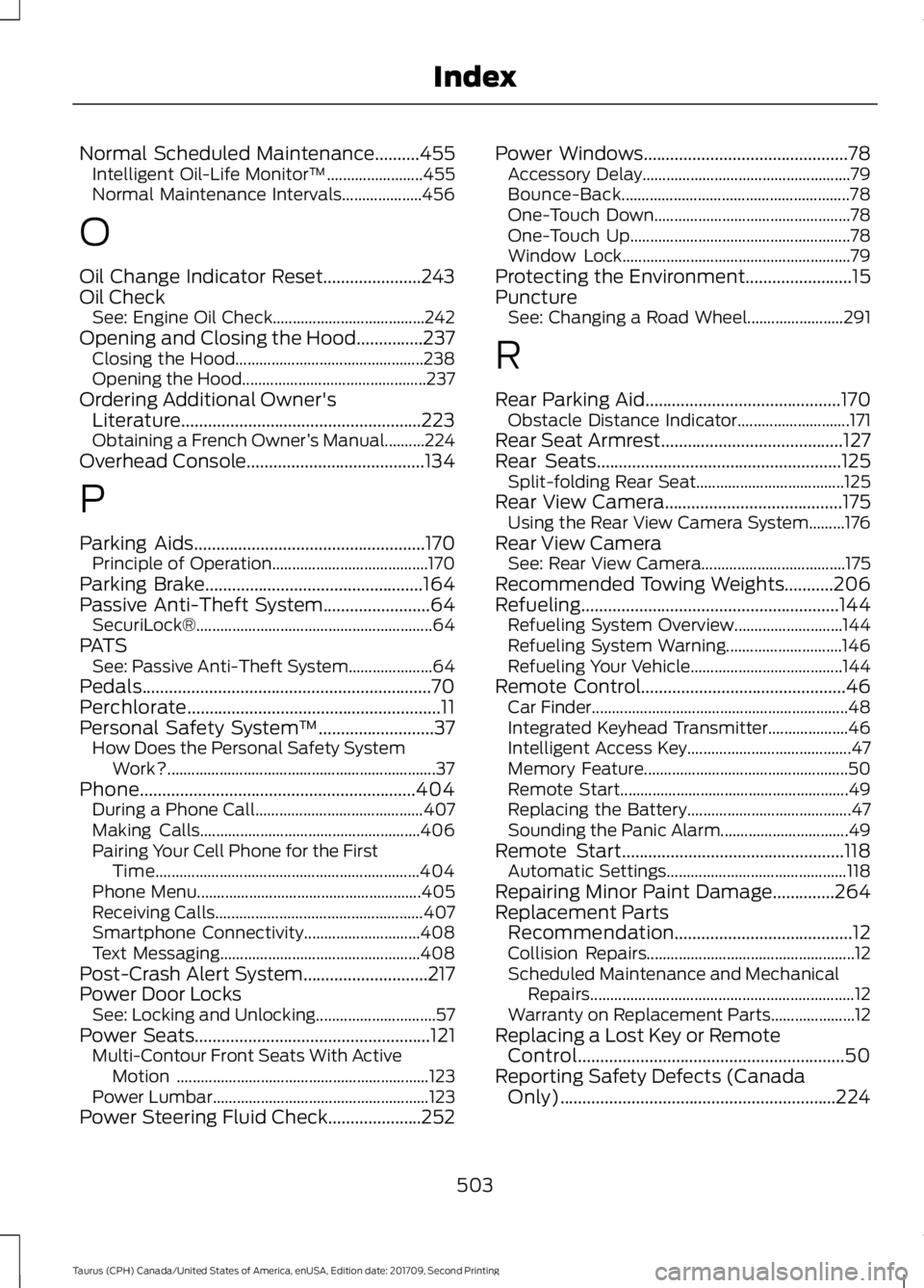 FORD TAURUS 2018 Owners Manual Normal Scheduled Maintenance..........455
Intelligent Oil-Life Monitor™........................ 455
Normal Maintenance Intervals.................... 456
O
Oil Change Indicator Reset................. FORD TAURUS 2018 Owners Manual Normal Scheduled Maintenance..........455
Intelligent Oil-Life Monitor™........................ 455
Normal Maintenance Intervals.................... 456
O
Oil Change Indicator Reset.................