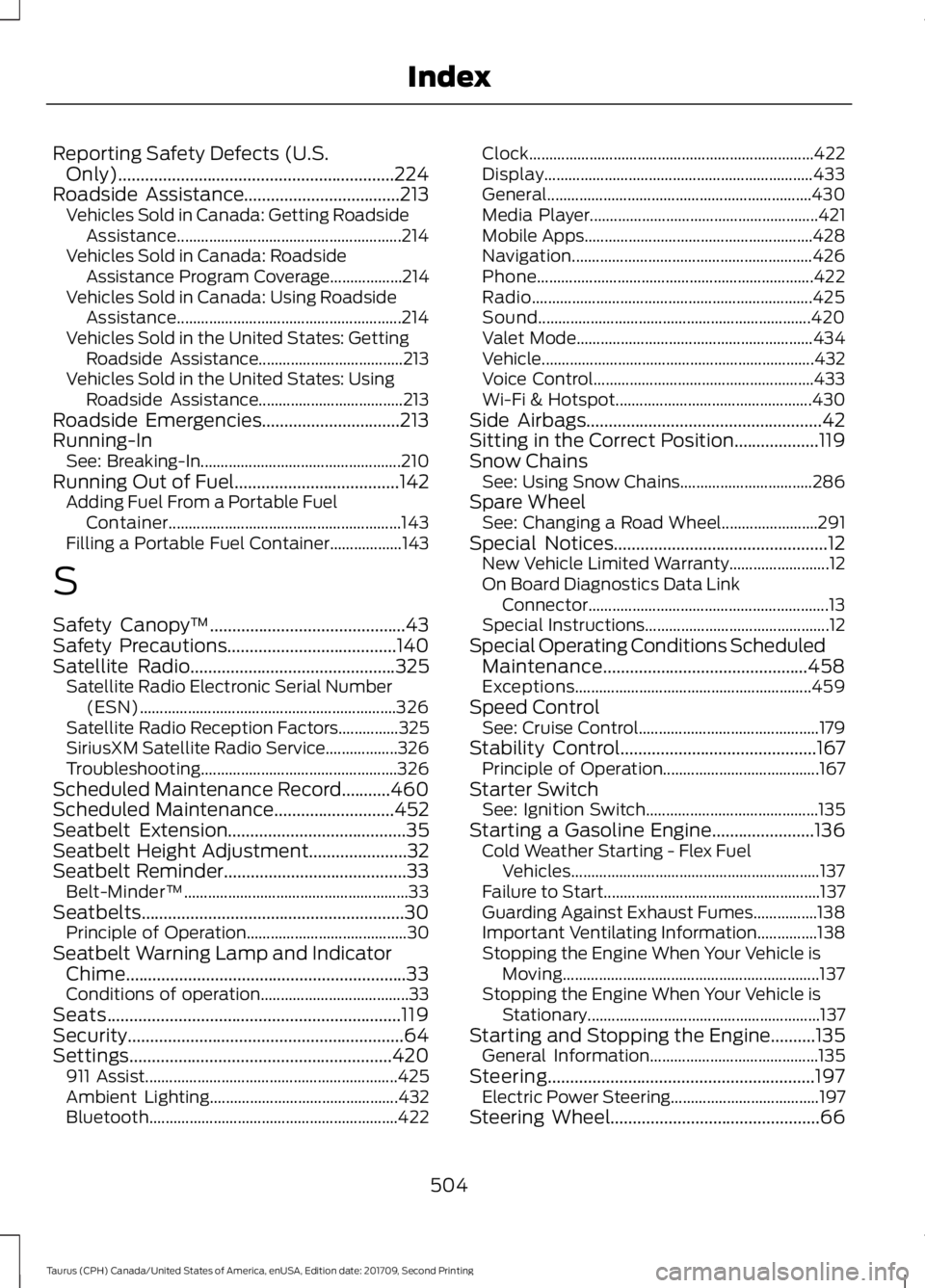 FORD TAURUS 2018  Owners Manual Reporting Safety Defects (U.S.
Only)..............................................................224
Roadside Assistance...................................213
Vehicles Sold in Canada: Getting Roadsid