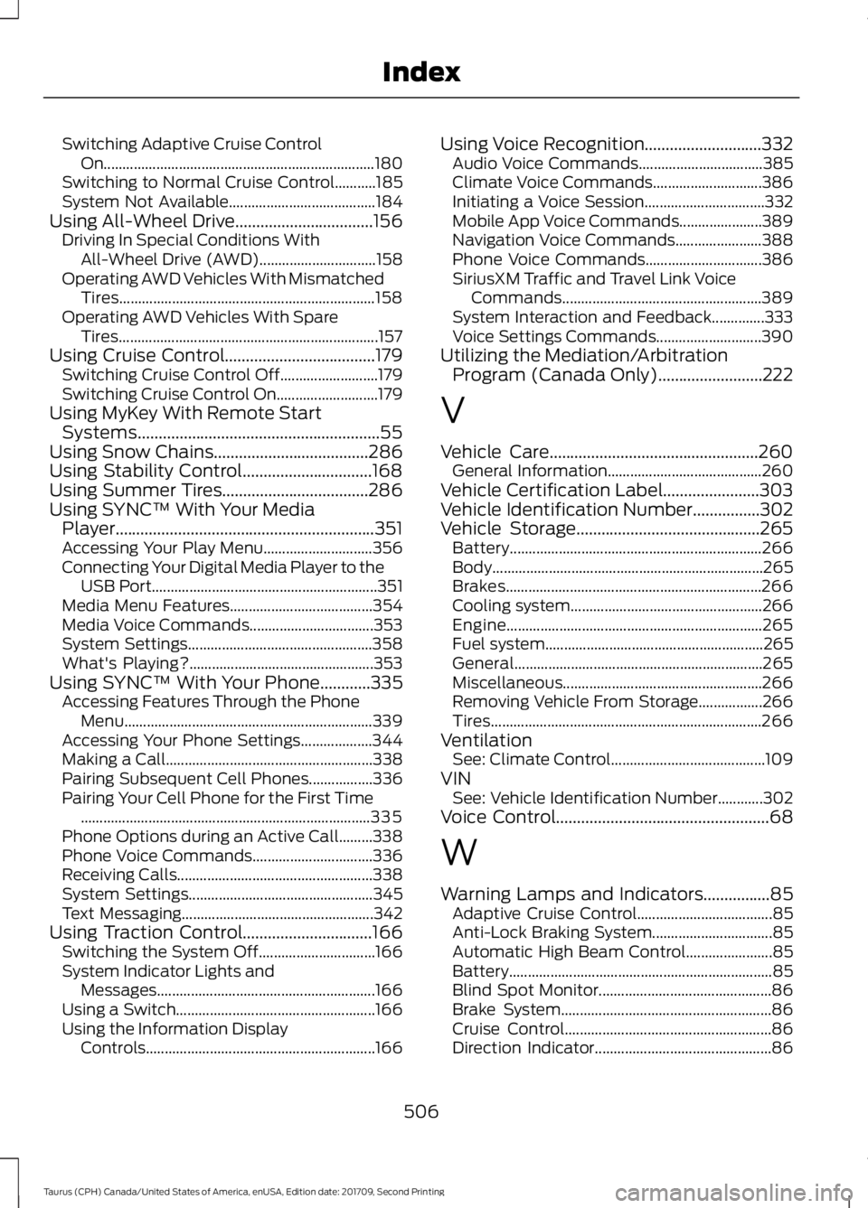 FORD TAURUS 2018  Owners Manual Switching Adaptive Cruise Control
On........................................................................\
 180
Switching to Normal Cruise Control...........185
System Not Available................