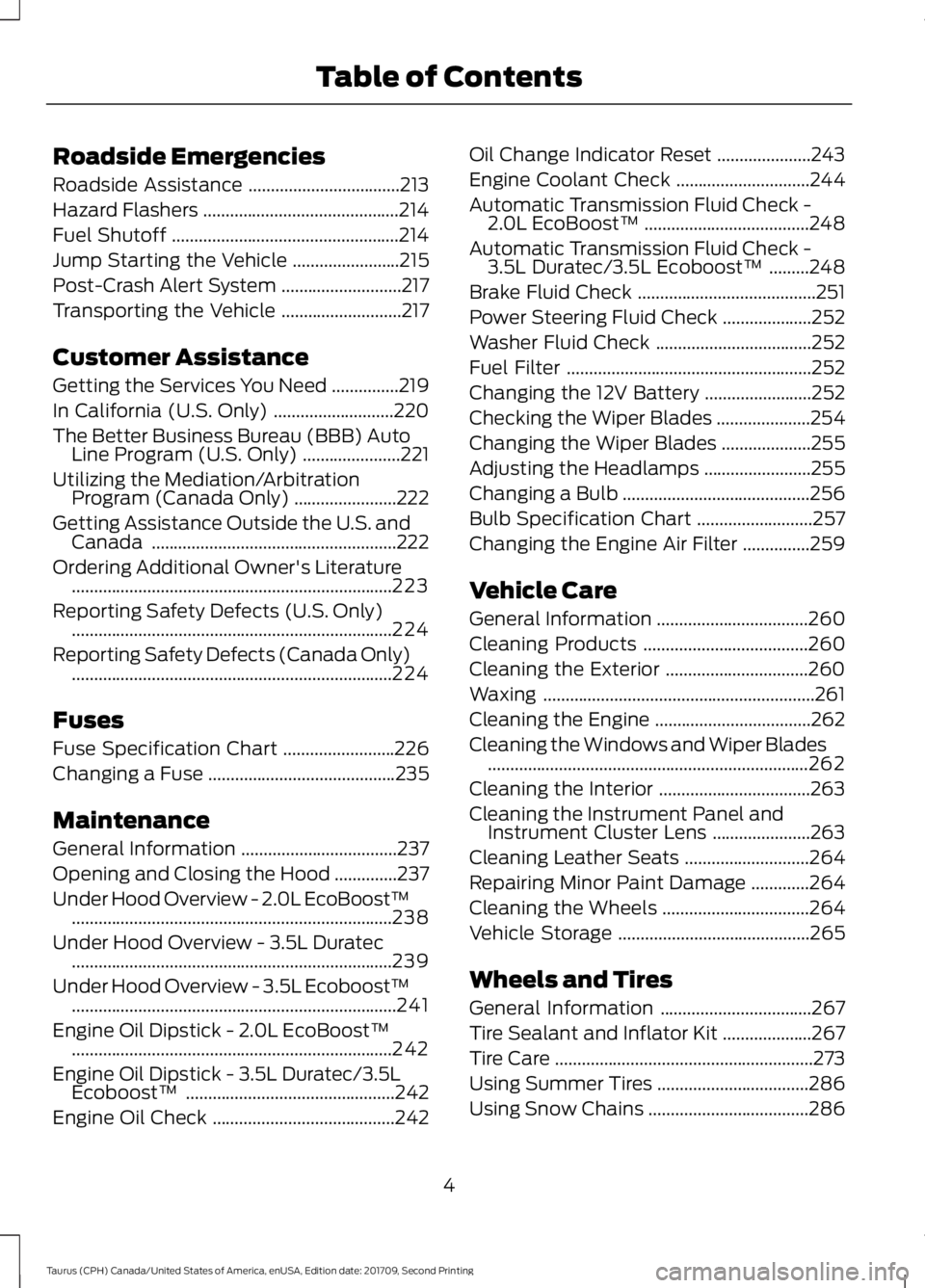 FORD TAURUS 2018  Owners Manual Roadside Emergencies
Roadside Assistance
..................................213
Hazard Flashers ............................................
214
Fuel Shutoff ...........................................