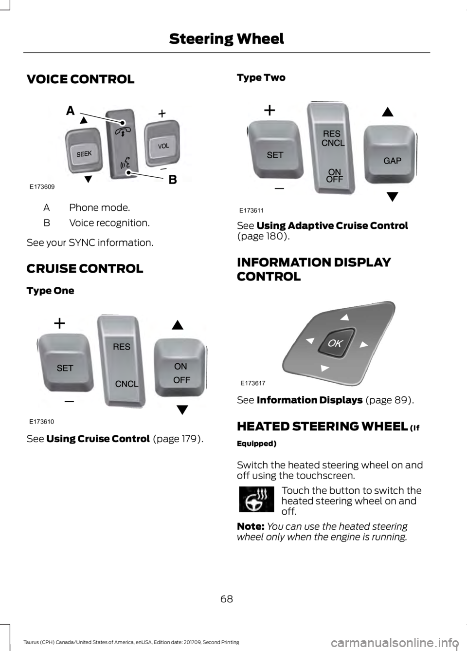 FORD TAURUS 2018 Manual PDF VOICE CONTROL
Phone mode.
A
Voice recognition.
B
See your SYNC information.
CRUISE CONTROL
Type One See Using Cruise Control (page 179). Type Two See 
Using Adaptive Cruise Control
(page 180).
INFORMA