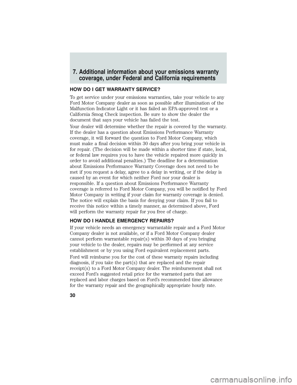 FORD TAURUS 2018  Warranty Guide 7. Additional information about your emissions warrantycoverage, under Federal and California requirements
HOW DO I GET WARRANTY SERVICE?
To get service under your emissions warranties, take your vehi