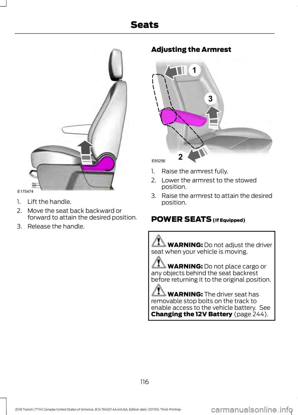 FORD TRANSIT 2018 Owners Manual 1. Lift the handle.
2. Move the seat back backward or
forward to attain the desired position.
3. Release the handle. Adjusting the Armrest 1. Raise the armrest fully.
2. Lower the armrest to the stowe FORD TRANSIT 2018 Owners Manual 1. Lift the handle.
2. Move the seat back backward or
forward to attain the desired position.
3. Release the handle. Adjusting the Armrest 1. Raise the armrest fully.
2. Lower the armrest to the stowe