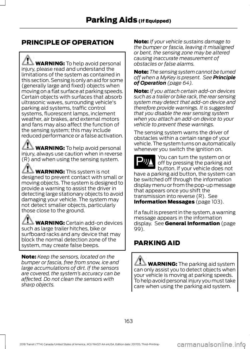 FORD TRANSIT 2018  Owners Manual PRINCIPLE OF OPERATION
WARNING: To help avoid personal
injury, please read and understand the
limitations of the system as contained in
this section. Sensing is only an aid for some
(generally large a