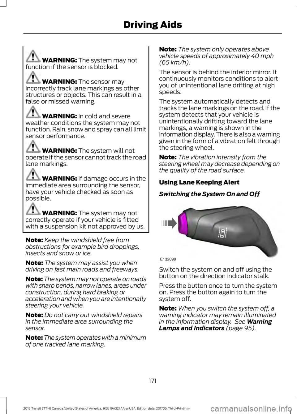FORD TRANSIT 2018 Owners Manual WARNING: The system may not
function if the sensor is blocked. WARNING:
The sensor may
incorrectly track lane markings as other
structures or objects. This can result in a
false or missed warning. WA FORD TRANSIT 2018 Owners Manual WARNING: The system may not
function if the sensor is blocked. WARNING:
The sensor may
incorrectly track lane markings as other
structures or objects. This can result in a
false or missed warning. WA