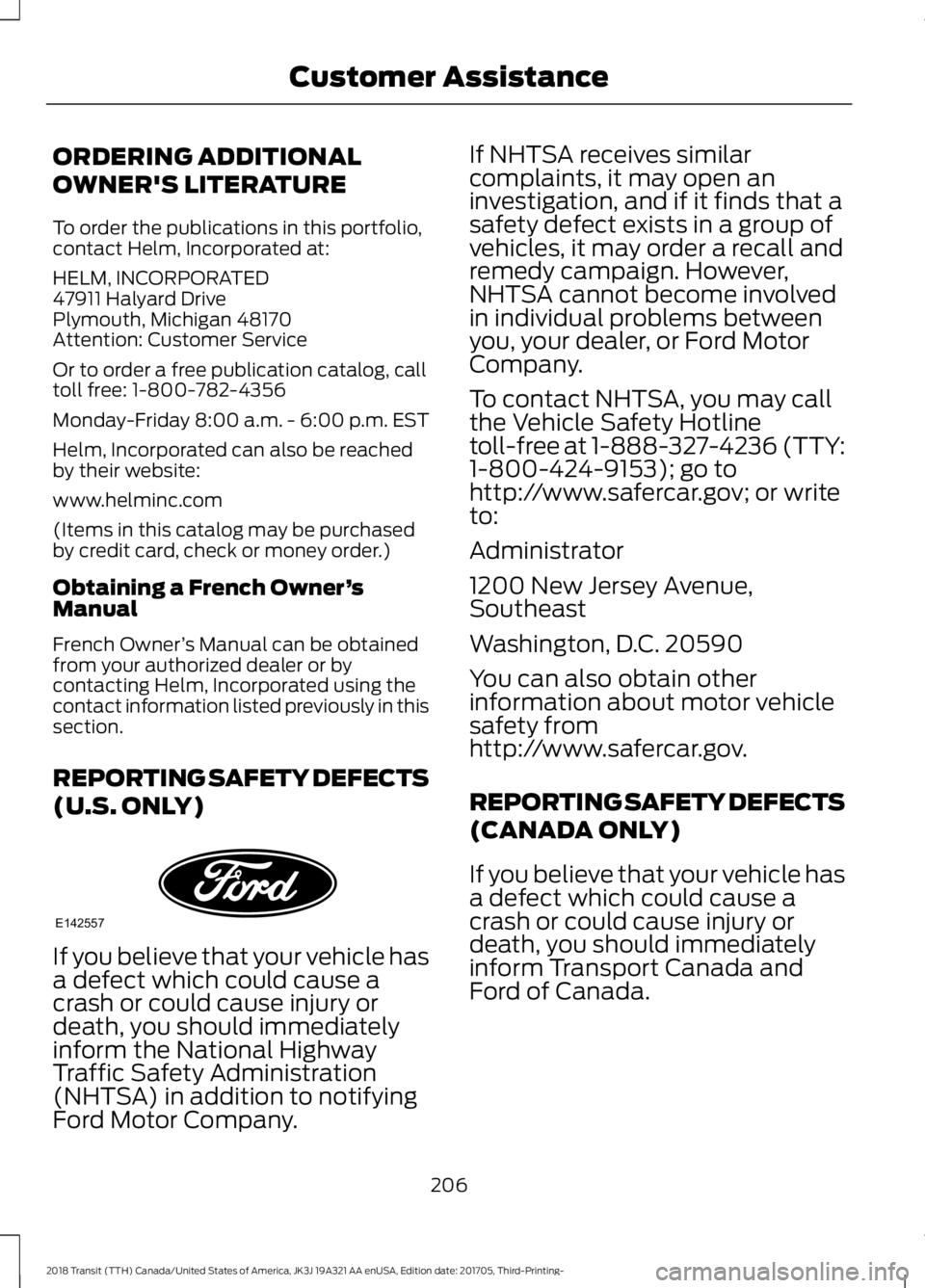 FORD TRANSIT 2018 Owners Manual ORDERING ADDITIONAL
OWNER'S LITERATURE
To order the publications in this portfolio,
contact Helm, Incorporated at:
HELM, INCORPORATED
47911 Halyard Drive
Plymouth, Michigan 48170
Attention: Custom FORD TRANSIT 2018 Owners Manual ORDERING ADDITIONAL
OWNER'S LITERATURE
To order the publications in this portfolio,
contact Helm, Incorporated at:
HELM, INCORPORATED
47911 Halyard Drive
Plymouth, Michigan 48170
Attention: Custom