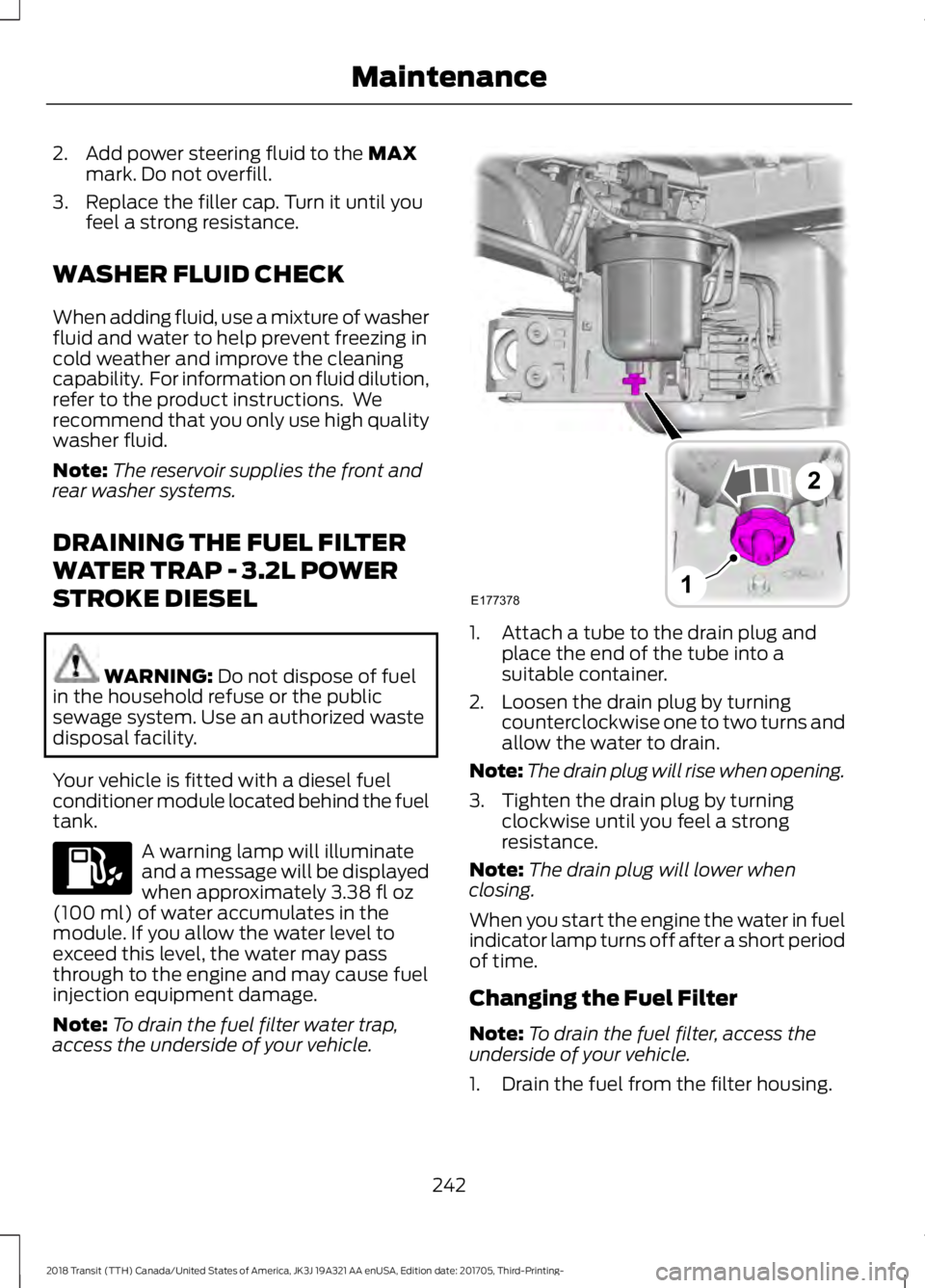 FORD TRANSIT 2018 Service Manual 2. Add power steering fluid to the MAX
mark. Do not overfill.
3. Replace the filler cap. Turn it until you feel a strong resistance.
WASHER FLUID CHECK
When adding fluid, use a mixture of washer
fluid FORD TRANSIT 2018 Service Manual 2. Add power steering fluid to the MAX
mark. Do not overfill.
3. Replace the filler cap. Turn it until you feel a strong resistance.
WASHER FLUID CHECK
When adding fluid, use a mixture of washer
fluid