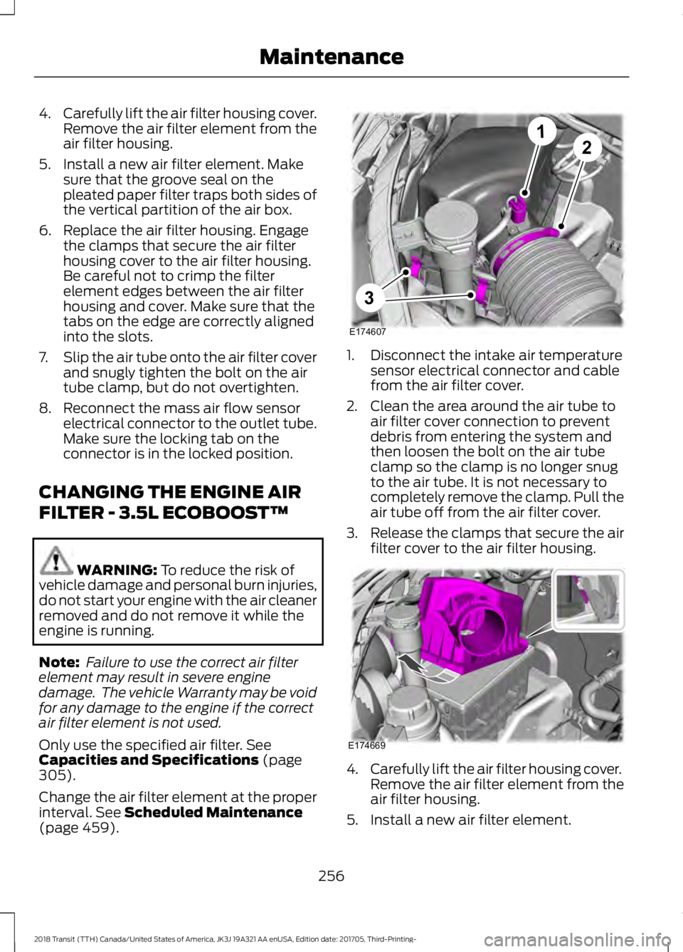 FORD TRANSIT 2018 Owners Guide 4.
Carefully lift the air filter housing cover.
Remove the air filter element from the
air filter housing.
5. Install a new air filter element. Make sure that the groove seal on the
pleated paper filt FORD TRANSIT 2018 Owners Guide 4.
Carefully lift the air filter housing cover.
Remove the air filter element from the
air filter housing.
5. Install a new air filter element. Make sure that the groove seal on the
pleated paper filt