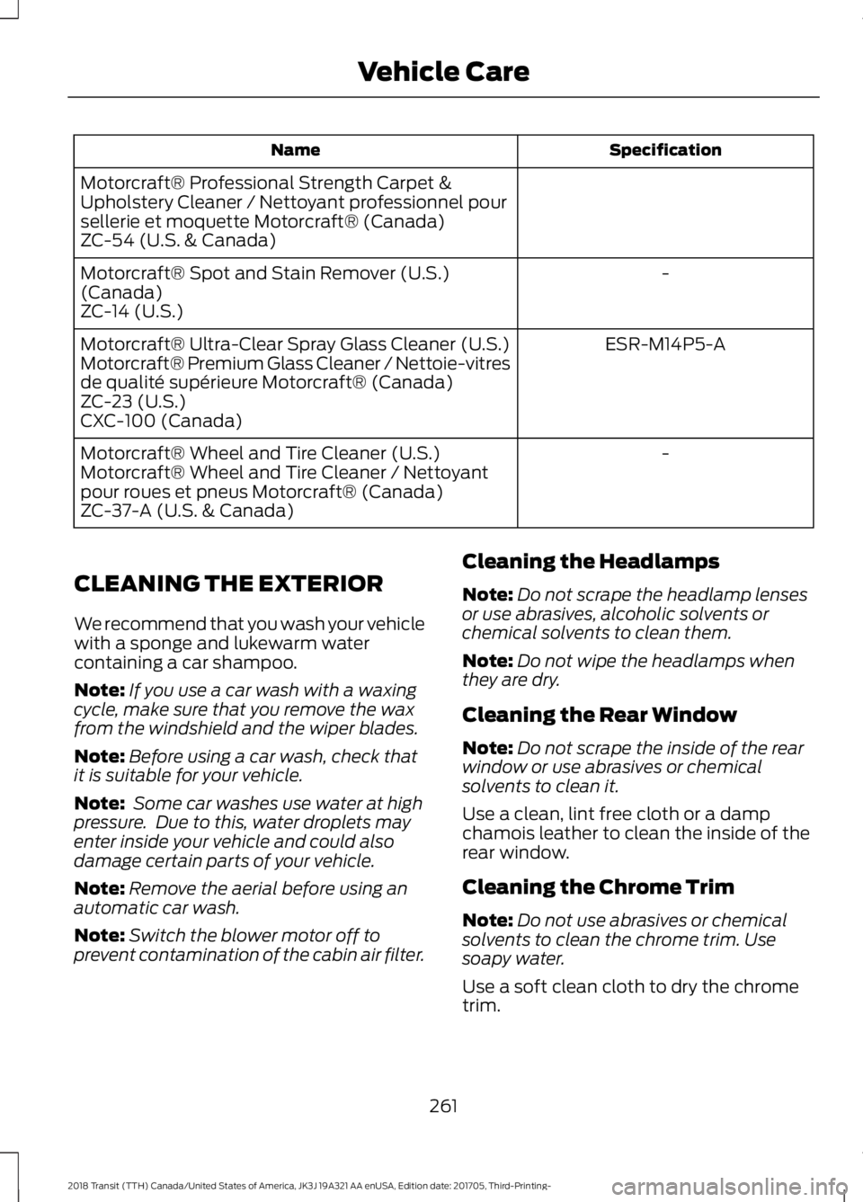 FORD TRANSIT 2018 User Guide Specification
Name
Motorcraft® Professional Strength Carpet &
Upholstery Cleaner / Nettoyant professionnel pour
sellerie et moquette Motorcraft® (Canada)
ZC-54 (U.S. & Canada) -
Motorcraft® Spot an FORD TRANSIT 2018 User Guide Specification
Name
Motorcraft® Professional Strength Carpet &
Upholstery Cleaner / Nettoyant professionnel pour
sellerie et moquette Motorcraft® (Canada)
ZC-54 (U.S. & Canada) -
Motorcraft® Spot an