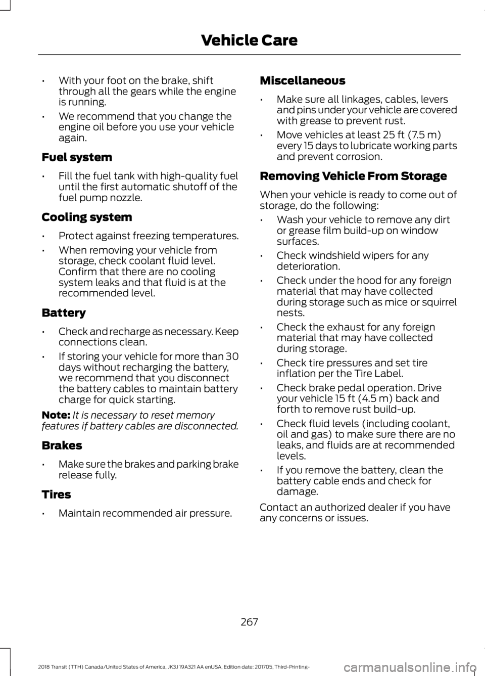 FORD TRANSIT 2018 Service Manual •
With your foot on the brake, shift
through all the gears while the engine
is running.
• We recommend that you change the
engine oil before you use your vehicle
again.
Fuel system
• Fill the fu FORD TRANSIT 2018 Service Manual •
With your foot on the brake, shift
through all the gears while the engine
is running.
• We recommend that you change the
engine oil before you use your vehicle
again.
Fuel system
• Fill the fu