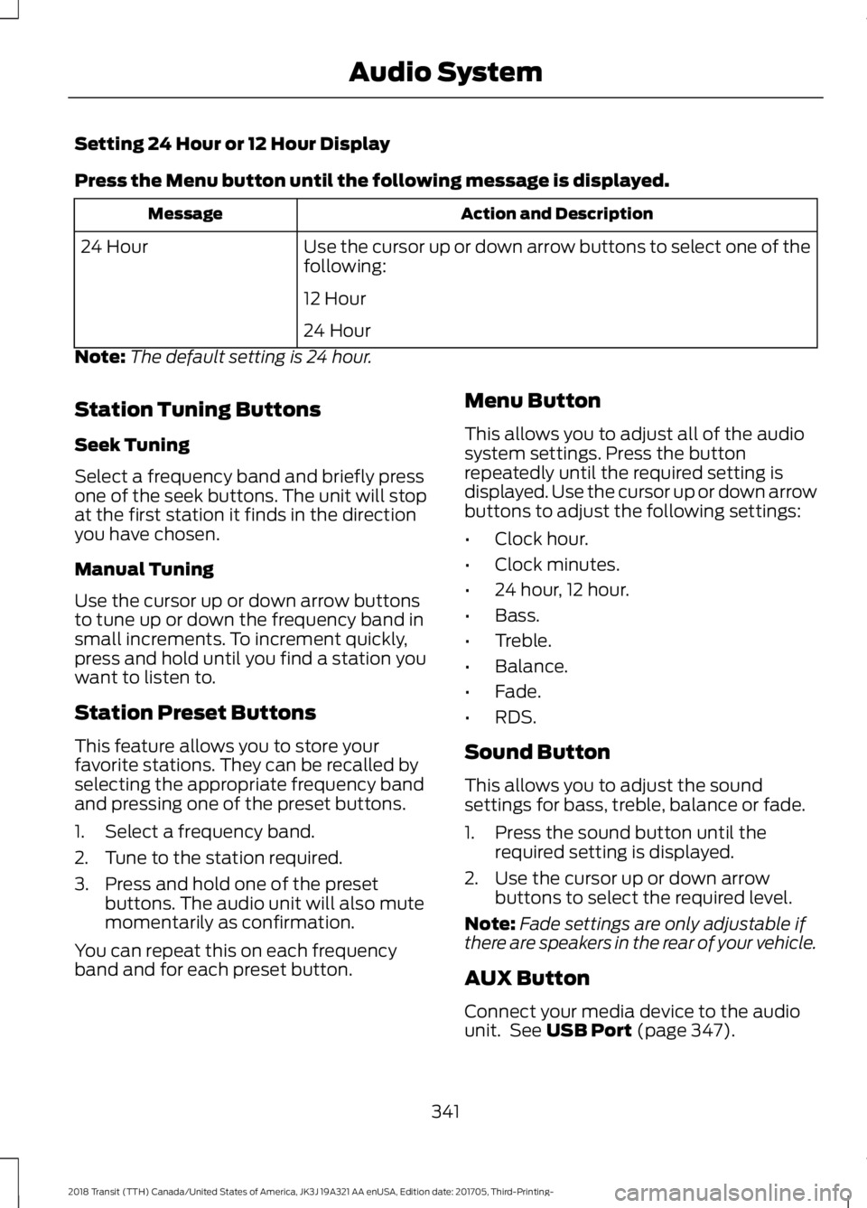 FORD TRANSIT 2018  Owners Manual Setting 24 Hour or 12 Hour Display
Press the Menu button until the following message is displayed.
Action and Description
Message
Use the cursor up or down arrow buttons to select one of the
following