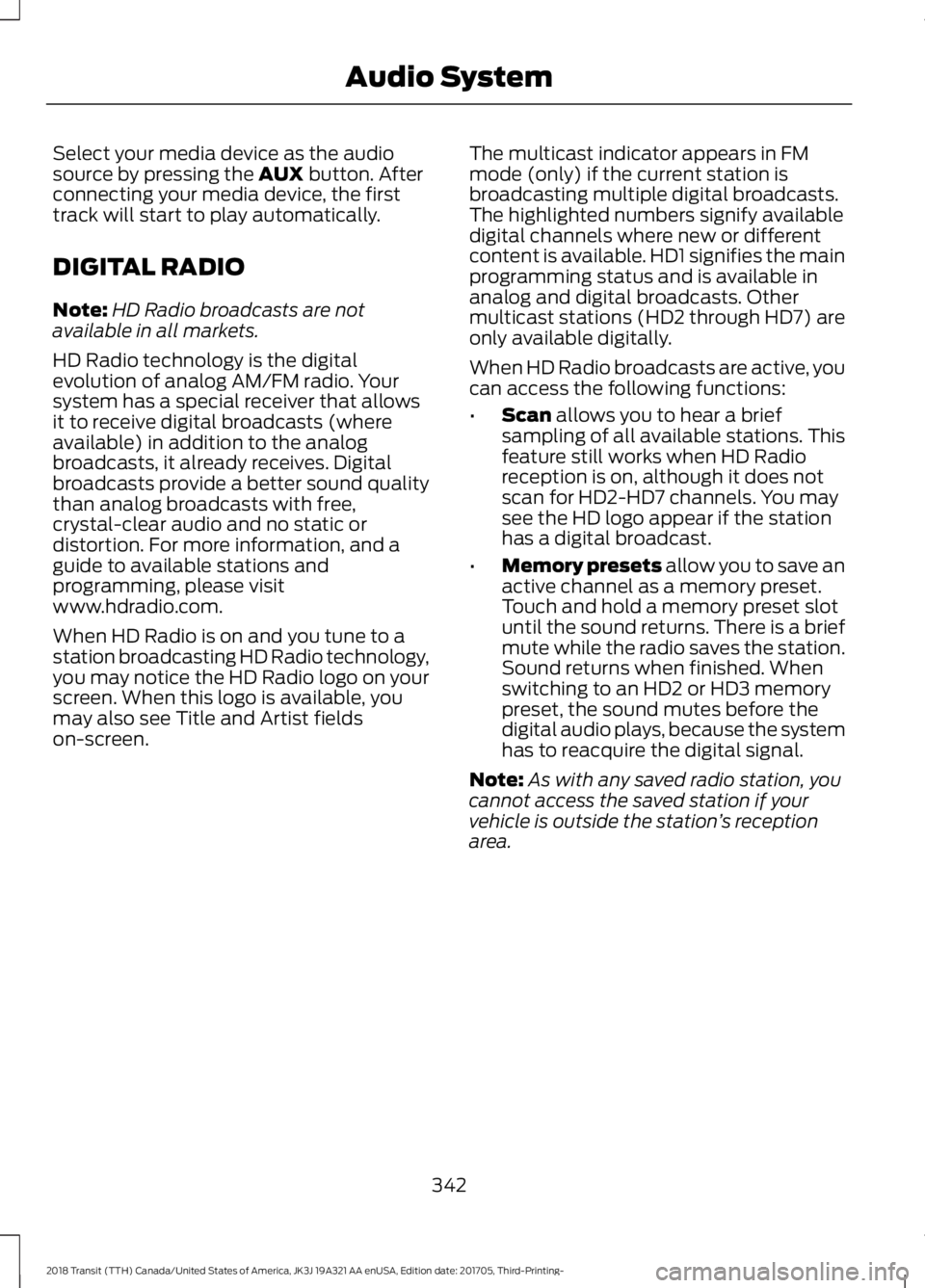 FORD TRANSIT 2018  Owners Manual Select your media device as the audio
source by pressing the AUX button. After
connecting your media device, the first
track will start to play automatically.
DIGITAL RADIO
Note: HD Radio broadcasts a