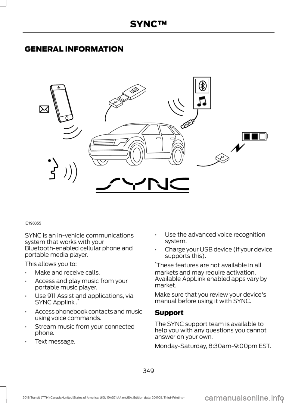 FORD TRANSIT 2018 Owners Manual GENERAL INFORMATION
SYNC is an in-vehicle communications
system that works with your
Bluetooth-enabled cellular phone and
portable media player.
This allows you to:
•
Make and receive calls.
• Acc FORD TRANSIT 2018 Owners Manual GENERAL INFORMATION
SYNC is an in-vehicle communications
system that works with your
Bluetooth-enabled cellular phone and
portable media player.
This allows you to:
•
Make and receive calls.
• Acc