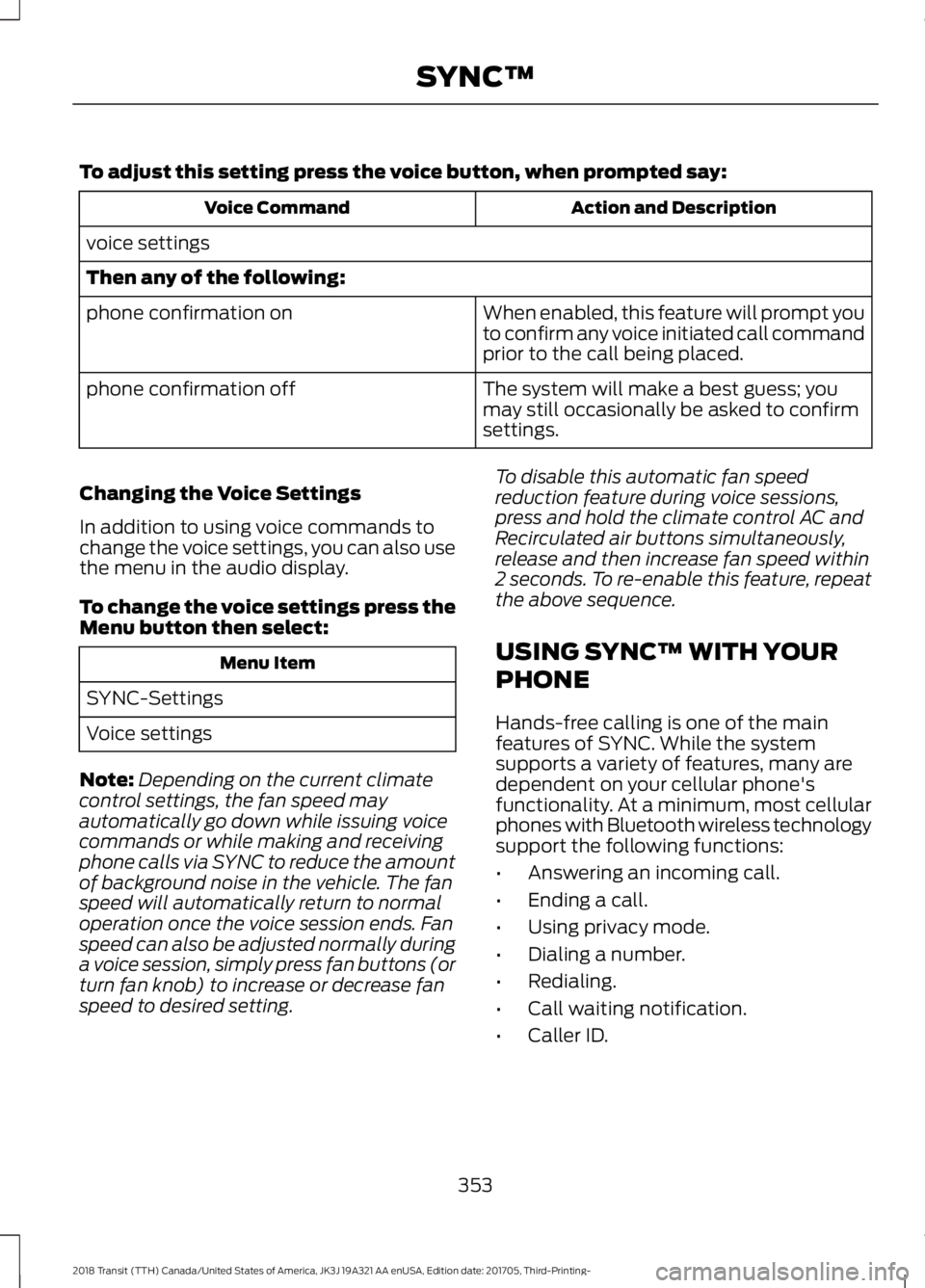 FORD TRANSIT 2018 Owners Manual To adjust this setting press the voice button, when prompted say:
Action and Description
Voice Command
voice settings
Then any of the following: When enabled, this feature will prompt you
to confirm a FORD TRANSIT 2018 Owners Manual To adjust this setting press the voice button, when prompted say:
Action and Description
Voice Command
voice settings
Then any of the following: When enabled, this feature will prompt you
to confirm a