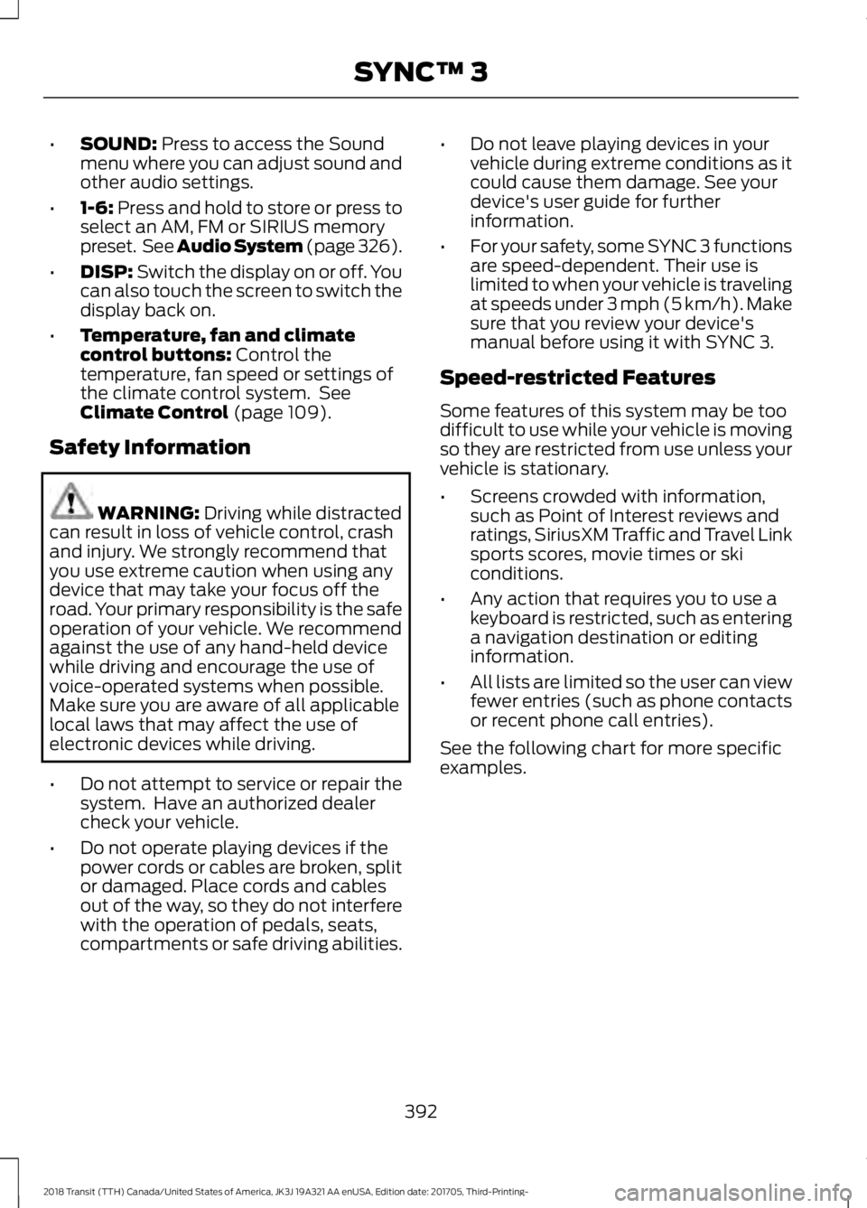 FORD TRANSIT 2018 Owners Manual •
SOUND: Press to access the Sound
menu where you can adjust sound and
other audio settings.
• 1-6:
Press and hold to store or press to
select an AM, FM or SIRIUS memory
preset. See Audio System FORD TRANSIT 2018 Owners Manual •
SOUND: Press to access the Sound
menu where you can adjust sound and
other audio settings.
• 1-6:
Press and hold to store or press to
select an AM, FM or SIRIUS memory
preset. See Audio System