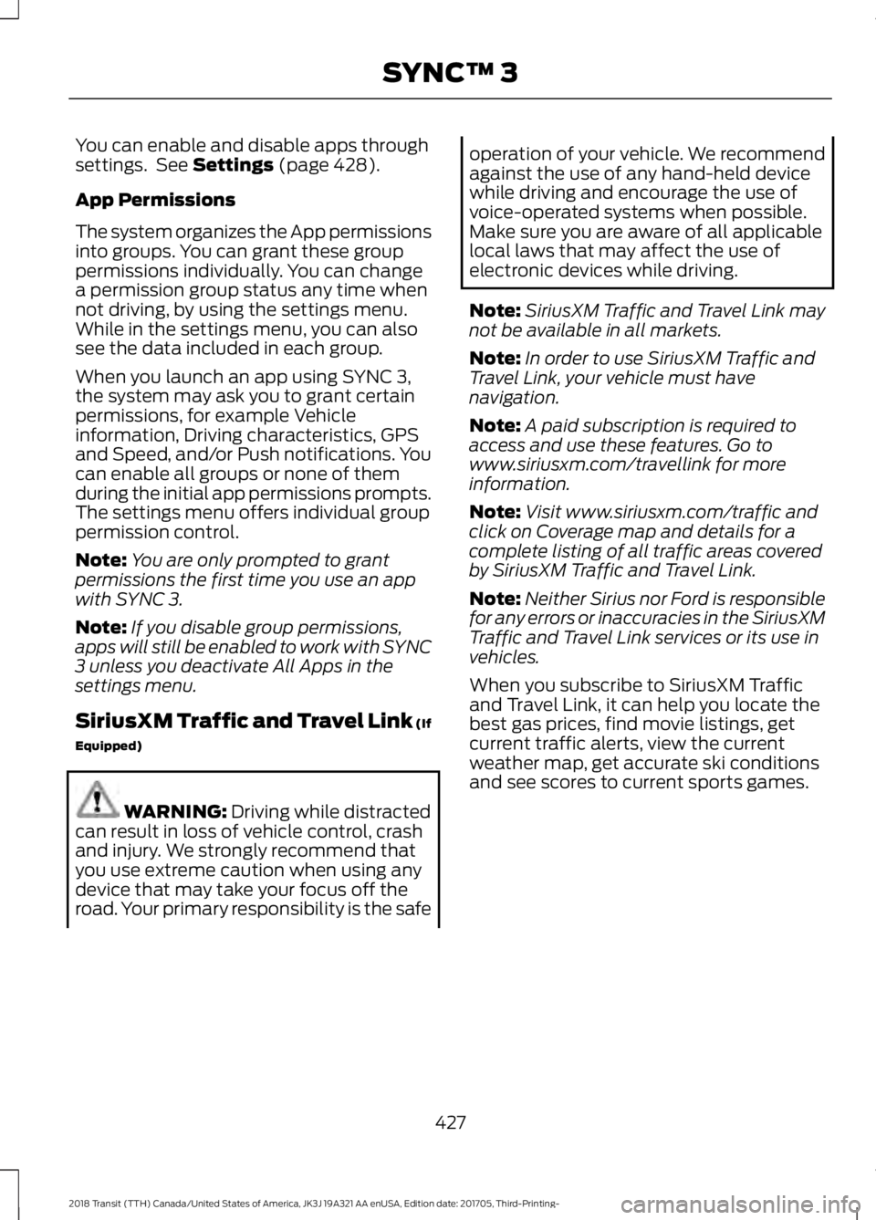 FORD TRANSIT 2018 Owners Manual You can enable and disable apps through
settings. See Settings (page 428).
App Permissions
The system organizes the App permissions
into groups. You can grant these group
permissions individually. Yo FORD TRANSIT 2018 Owners Manual You can enable and disable apps through
settings. See Settings (page 428).
App Permissions
The system organizes the App permissions
into groups. You can grant these group
permissions individually. Yo