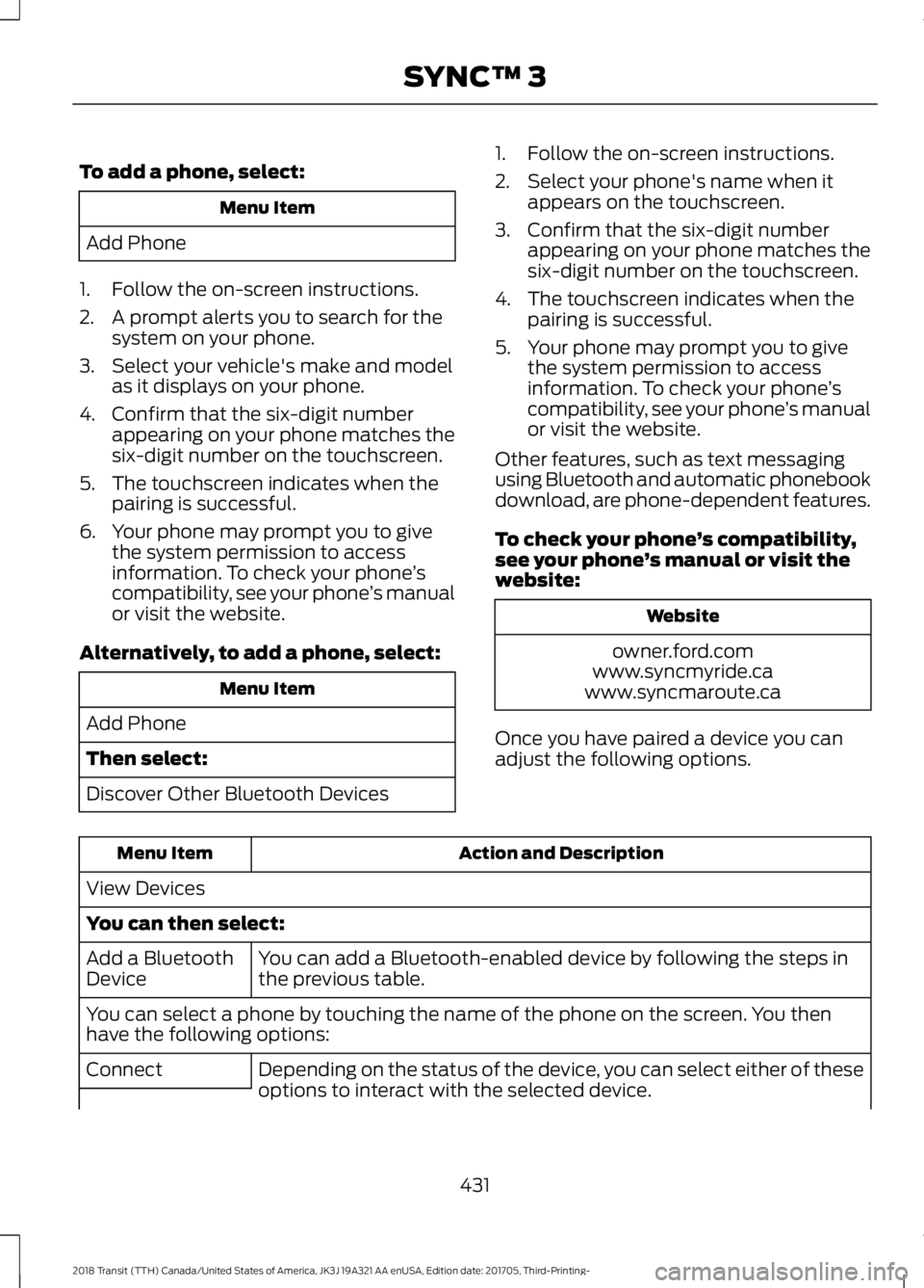 FORD TRANSIT 2018 Owners Manual To add a phone, select:
Menu Item
Add Phone
1. Follow the on-screen instructions.
2. A prompt alerts you to search for the system on your phone.
3. Select your vehicle's make and model as it displ FORD TRANSIT 2018 Owners Manual To add a phone, select:
Menu Item
Add Phone
1. Follow the on-screen instructions.
2. A prompt alerts you to search for the system on your phone.
3. Select your vehicle's make and model as it displ