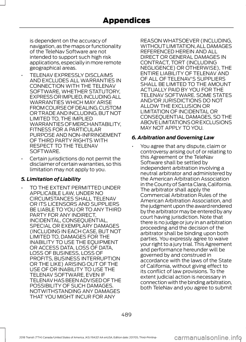 FORD TRANSIT 2018 Owners Manual is dependent on the accuracy of
navigation, as the maps or functionality
of the TeleNav Software are not
intended to support such high risk
applications, especially in more remote
geographical areas.
FORD TRANSIT 2018 Owners Manual is dependent on the accuracy of
navigation, as the maps or functionality
of the TeleNav Software are not
intended to support such high risk
applications, especially in more remote
geographical areas.