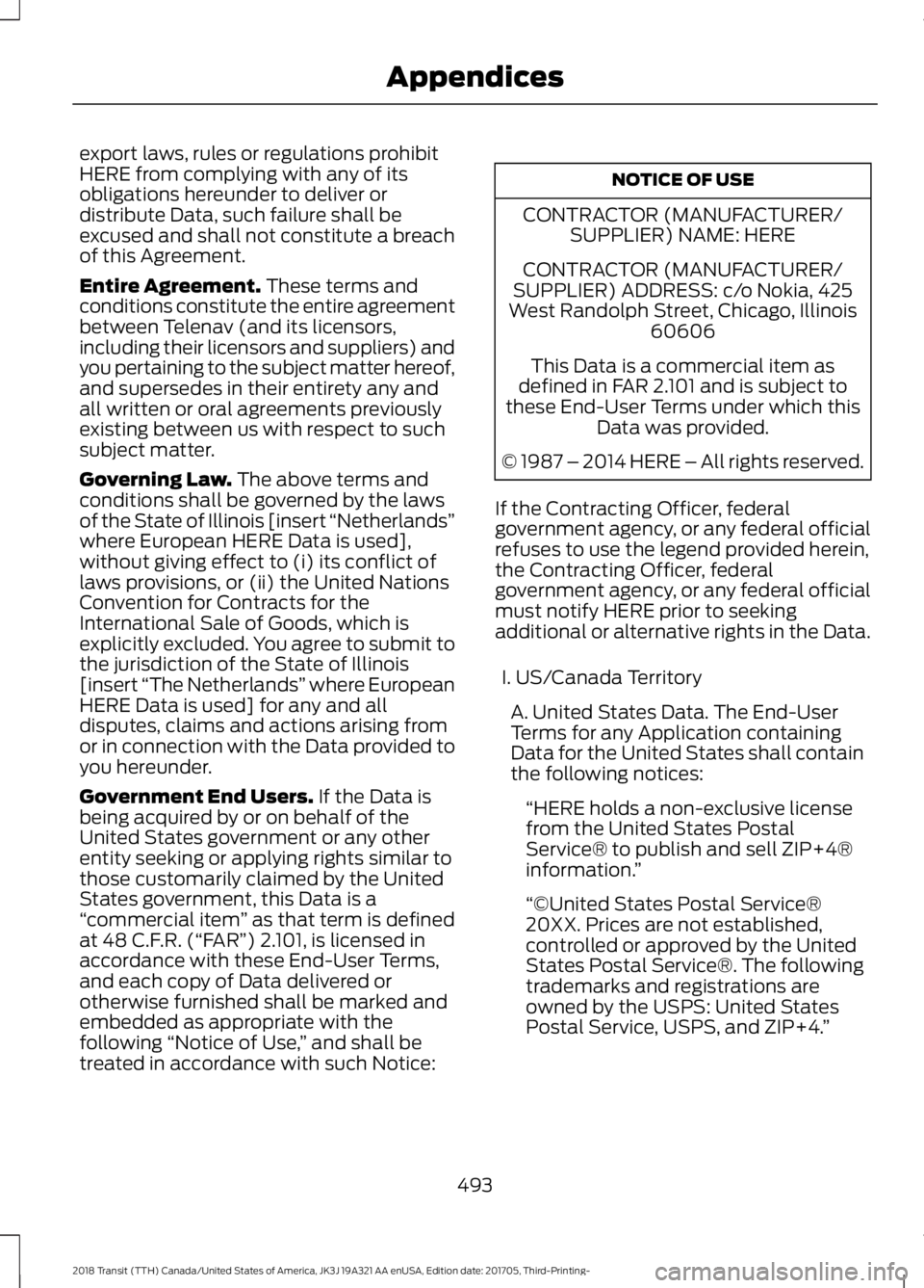 FORD TRANSIT 2018 Owners Manual export laws, rules or regulations prohibit
HERE from complying with any of its
obligations hereunder to deliver or
distribute Data, such failure shall be
excused and shall not constitute a breach
of t FORD TRANSIT 2018 Owners Manual export laws, rules or regulations prohibit
HERE from complying with any of its
obligations hereunder to deliver or
distribute Data, such failure shall be
excused and shall not constitute a breach
of t