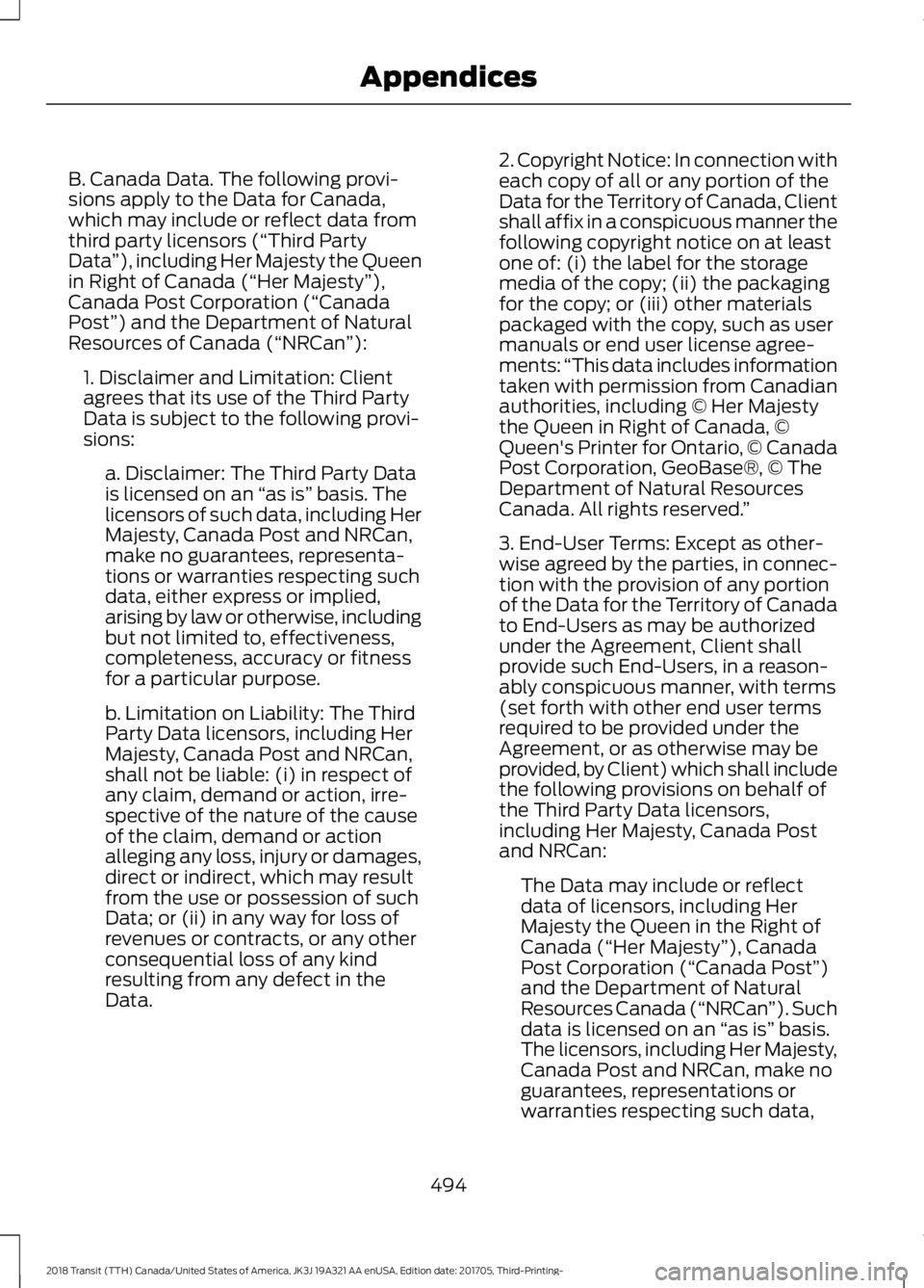 FORD TRANSIT 2018 Owners Manual B. Canada Data. The following provi-
sions apply to the Data for Canada,
which may include or reflect data from
third party licensors (“Third Party
Data
”), including Her Majesty the Queen
in Righ FORD TRANSIT 2018 Owners Manual B. Canada Data. The following provi-
sions apply to the Data for Canada,
which may include or reflect data from
third party licensors (“Third Party
Data
”), including Her Majesty the Queen
in Righ