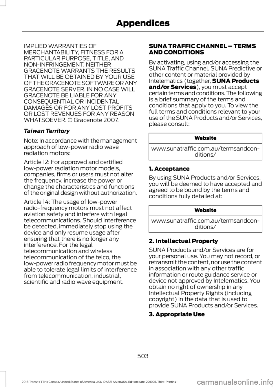 FORD TRANSIT 2018 Owners Manual IMPLIED WARRANTIES OF
MERCHANTABILITY, FITNESS FOR A
PARTICULAR PURPOSE, TITLE, AND
NON-INFRINGEMENT. NEITHER
GRACENOTE WARRANTS THE RESULTS
THAT WILL BE OBTAINED BY YOUR USE
OF THE GRACENOTE SOFTWARE FORD TRANSIT 2018 Owners Manual IMPLIED WARRANTIES OF
MERCHANTABILITY, FITNESS FOR A
PARTICULAR PURPOSE, TITLE, AND
NON-INFRINGEMENT. NEITHER
GRACENOTE WARRANTS THE RESULTS
THAT WILL BE OBTAINED BY YOUR USE
OF THE GRACENOTE SOFTWARE