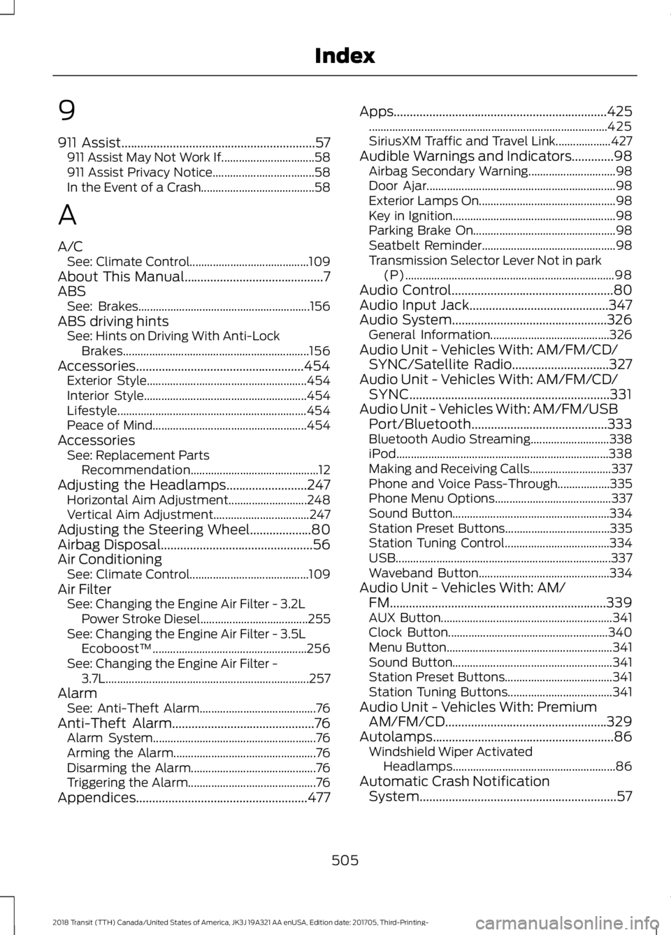FORD TRANSIT 2018 User Guide 9
911 Assist............................................................57
911 Assist May Not Work If................................ 58
911 Assist Privacy Notice................................... 58 FORD TRANSIT 2018 User Guide 9
911 Assist............................................................57
911 Assist May Not Work If................................ 58
911 Assist Privacy Notice................................... 58